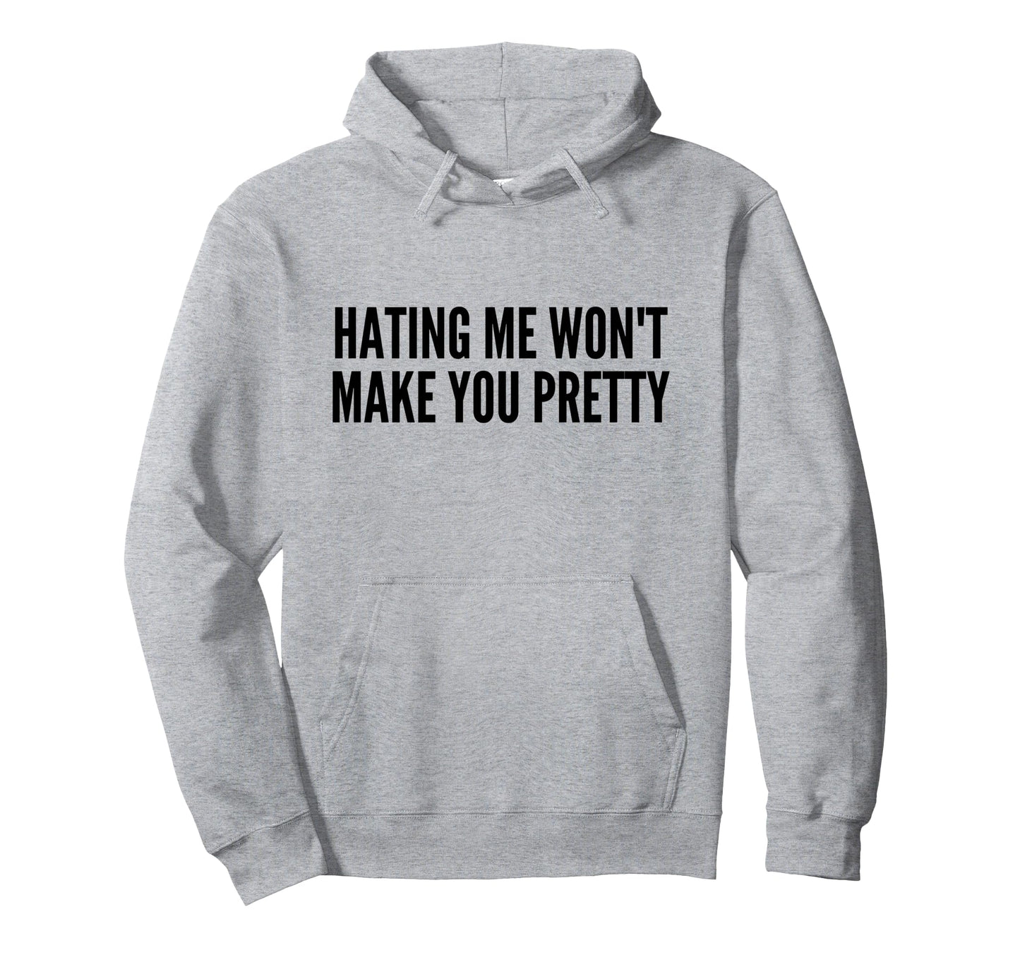 Hating Me Wont Make You Pretty Hoodie - Casual Everyday Wear for Adults - T-Shirt, Sweatshirt, Hoodie