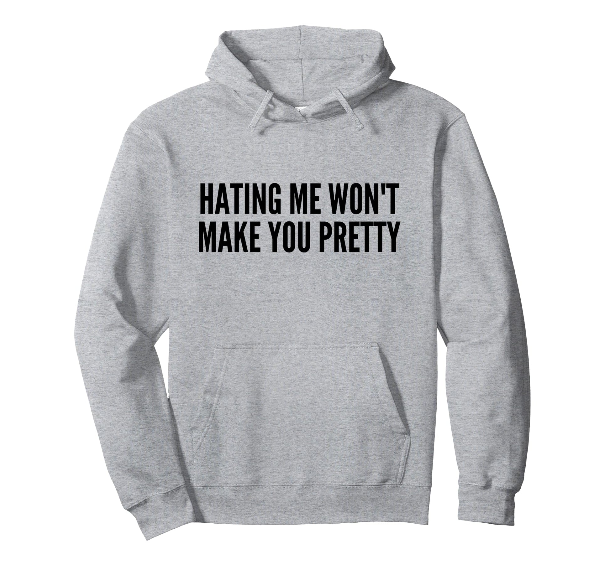 Hating Me Wont Make You Pretty Hoodie - Casual Everyday Wear for Adults - T-Shirt, Sweatshirt, Hoodie