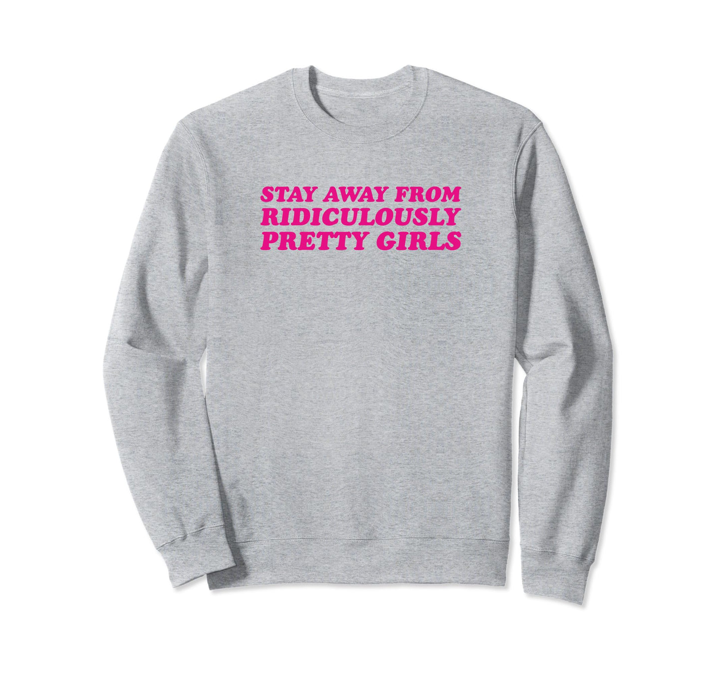 Stay Away From Ridiculously Pretty Y2K Sweatshirt - Trendy Graphic Unisex - T-Shirt, Sweatshirt, Hoodie