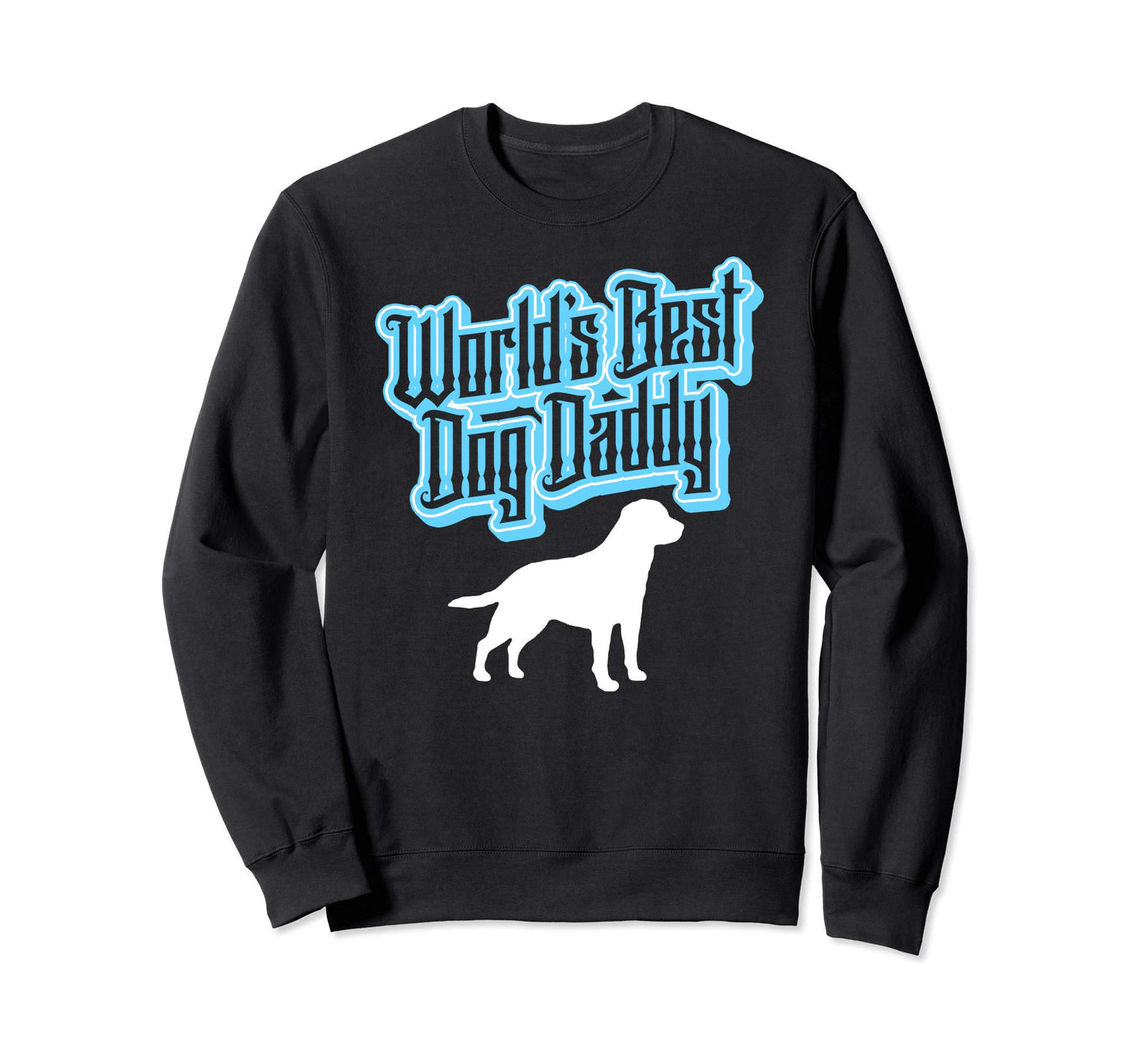 Worlds Best Dog Daddy Sweatshirt - Casual Everyday Wear for Adults - T-Shirt, Sweatshirt, Hoodie
