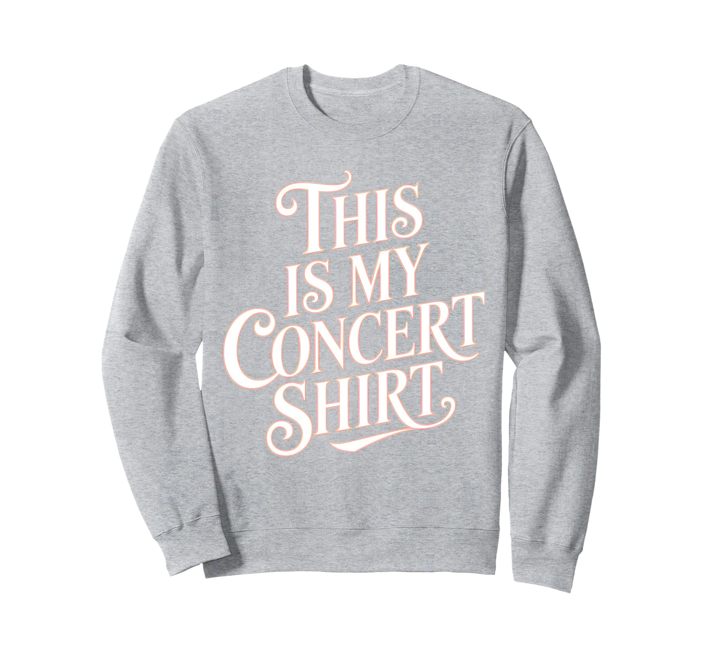 This Is My Concert Typography Sweatshirt - Fun Novelty Design Unisex - T-Shirt, Sweatshirt, Hoodie
