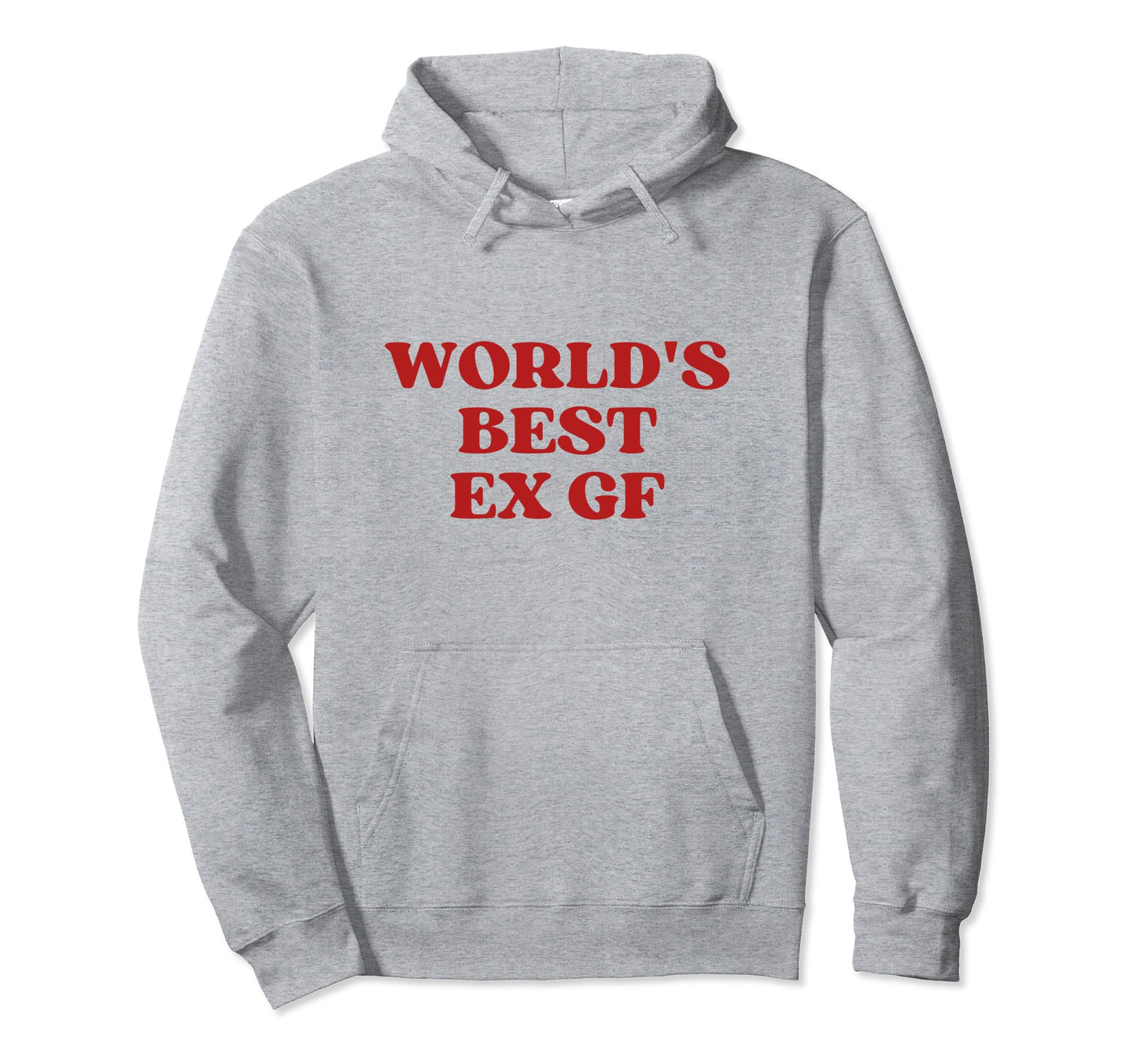 Worlds Best Ex Girlfriend Worlds Best Hoodie - Fun Novelty Design Unisex - T-Shirt, Sweatshirt, Hoodie