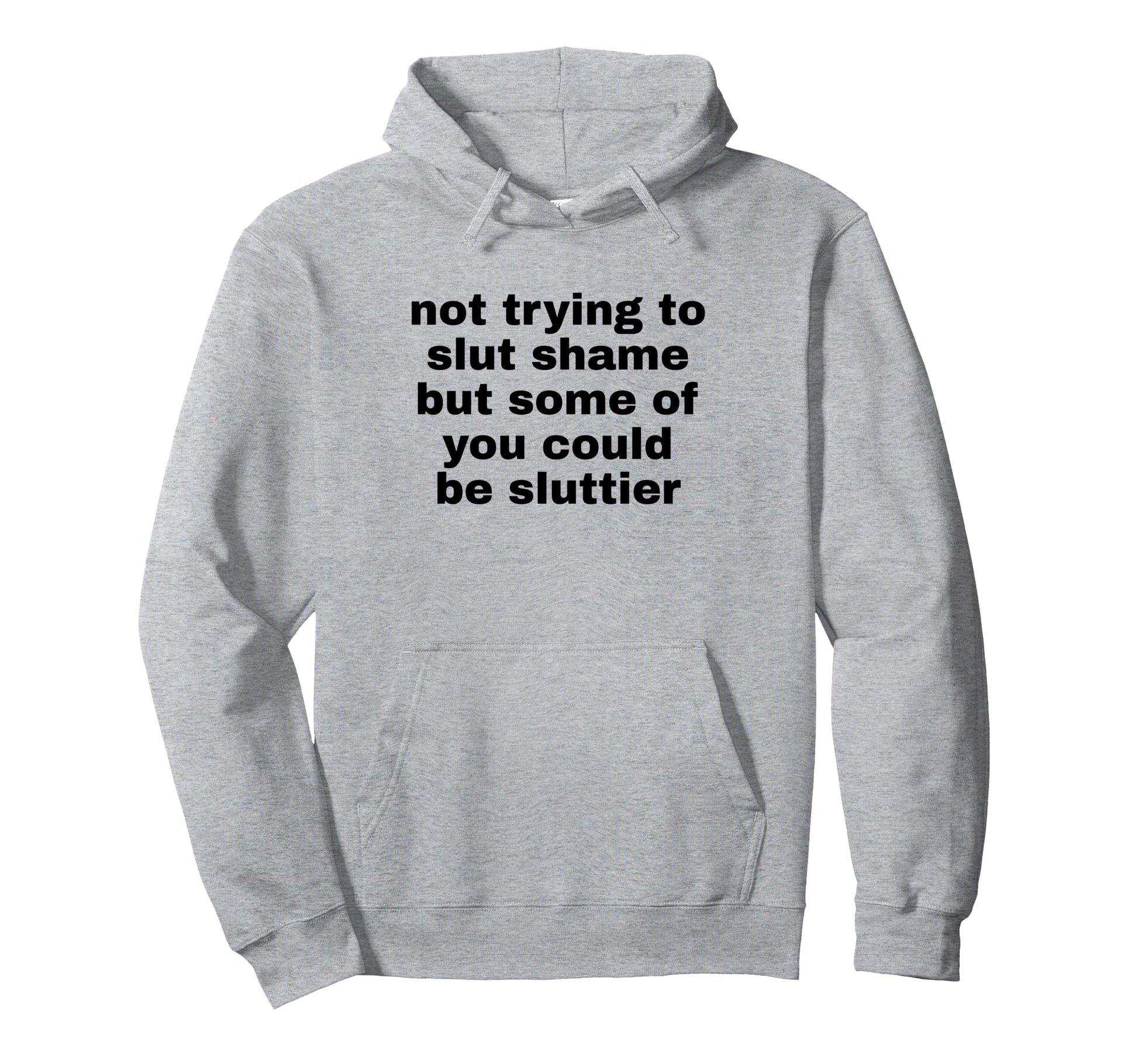 Not Trying To Slut Shame Could Be Hoodie - Trendy Graphic for Adults - T-Shirt, Sweatshirt, Hoodie