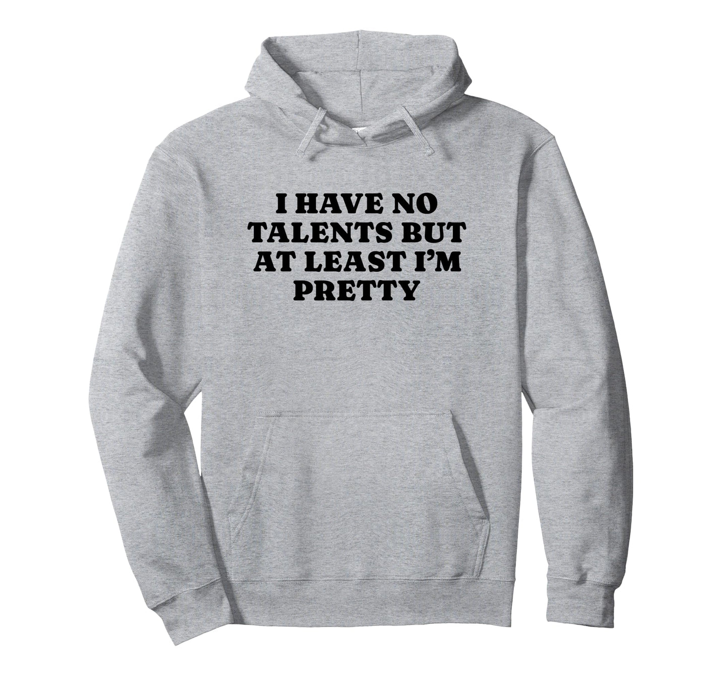 I Have No Talents But Least Im Pretty Hoodie - Streetwear Style for Adults - T-Shirt, Sweatshirt, Hoodie