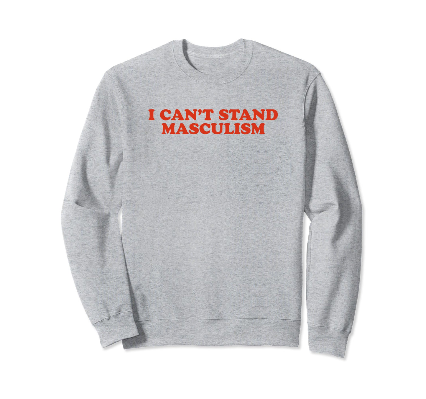 I Cant Stand Masculism Funny Y2K Sweatshirt - Unique Graphic Unisex - T-Shirt, Sweatshirt, Hoodie