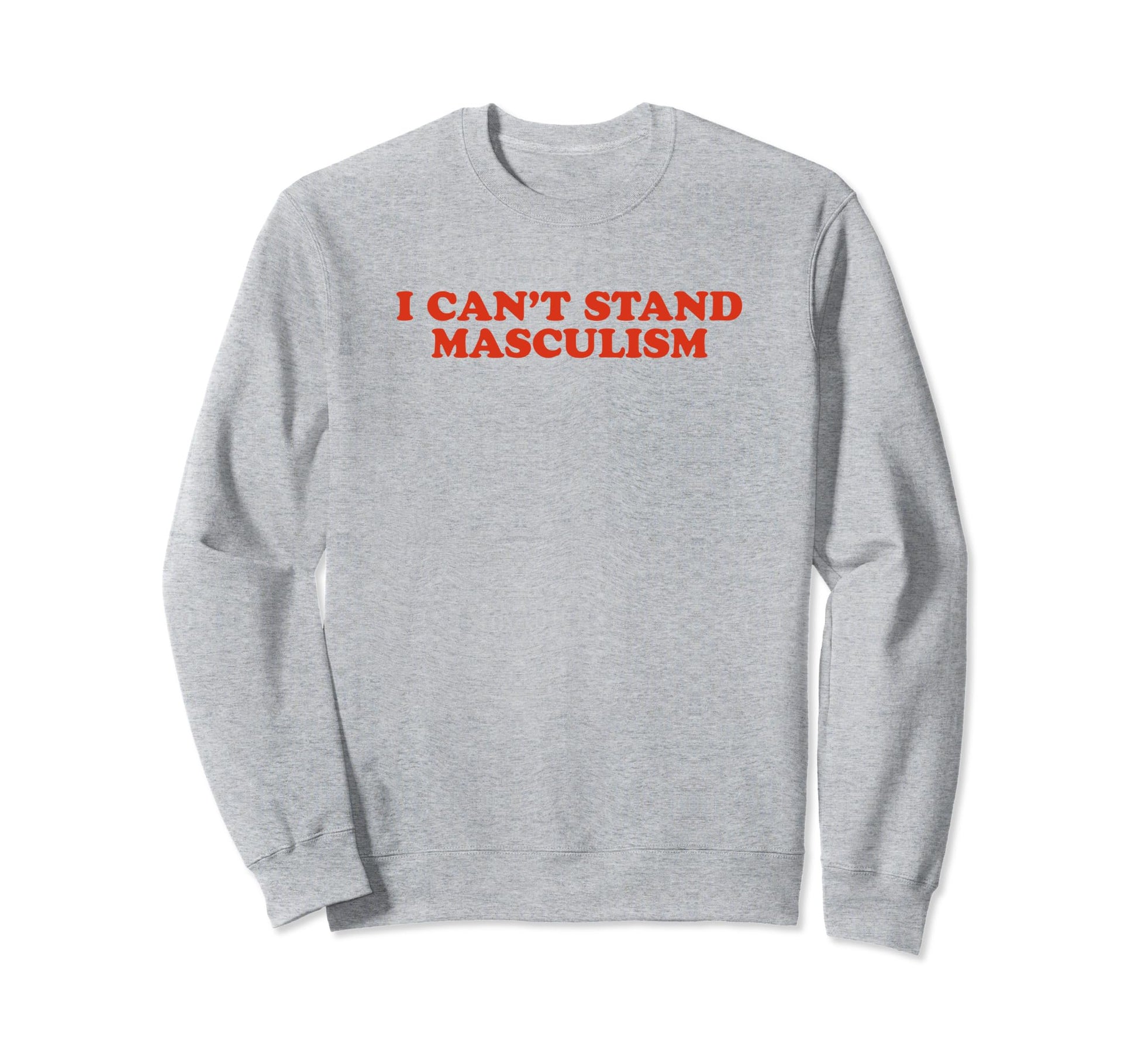 I Cant Stand Masculism Funny Y2K Sweatshirt - Unique Graphic Unisex - T-Shirt, Sweatshirt, Hoodie