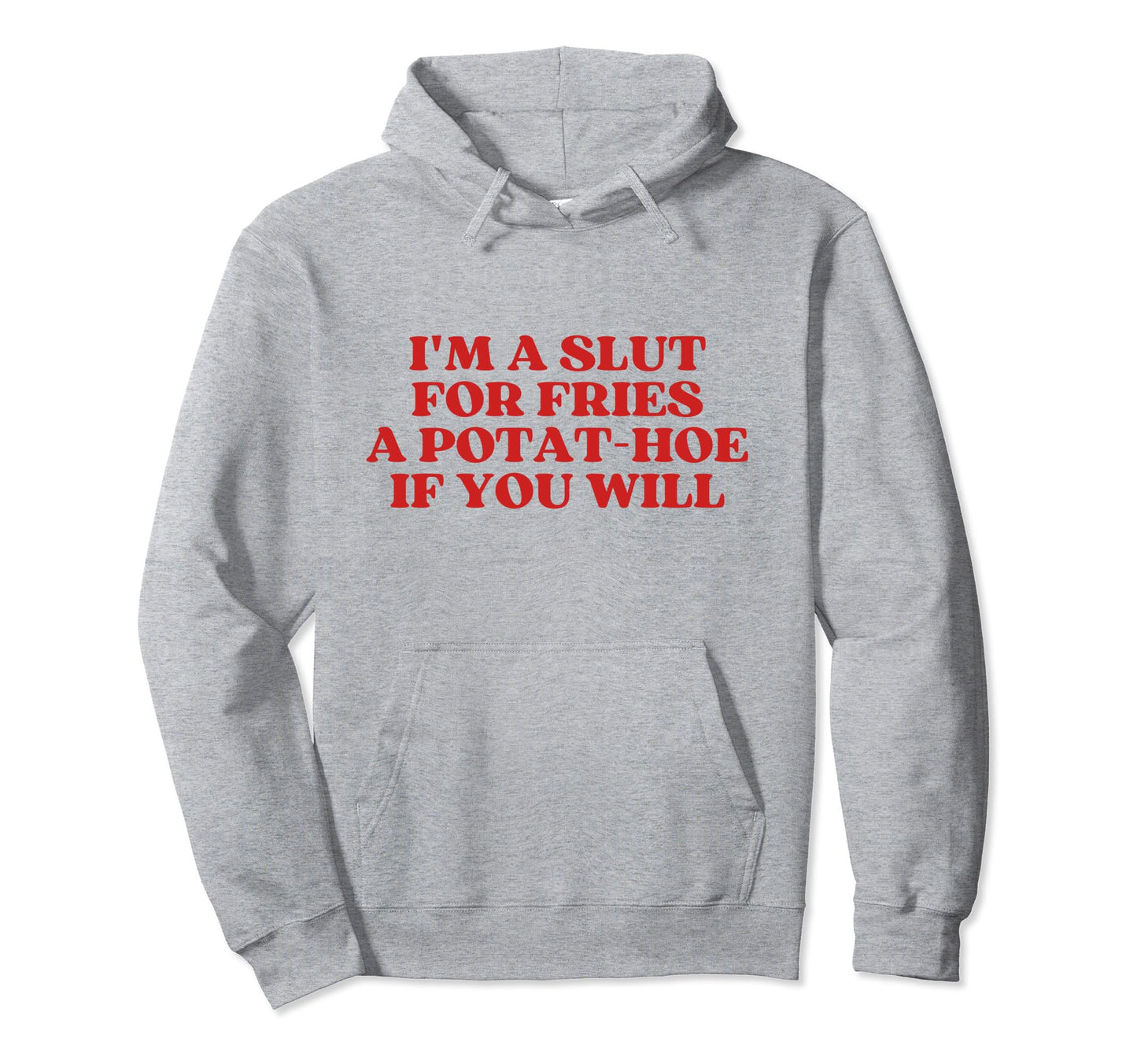 Im Slut Fries Potat Hoe If You Will Y2K Hoodie - Trendy Graphic Unisex - T-Shirt, Sweatshirt, Hoodie