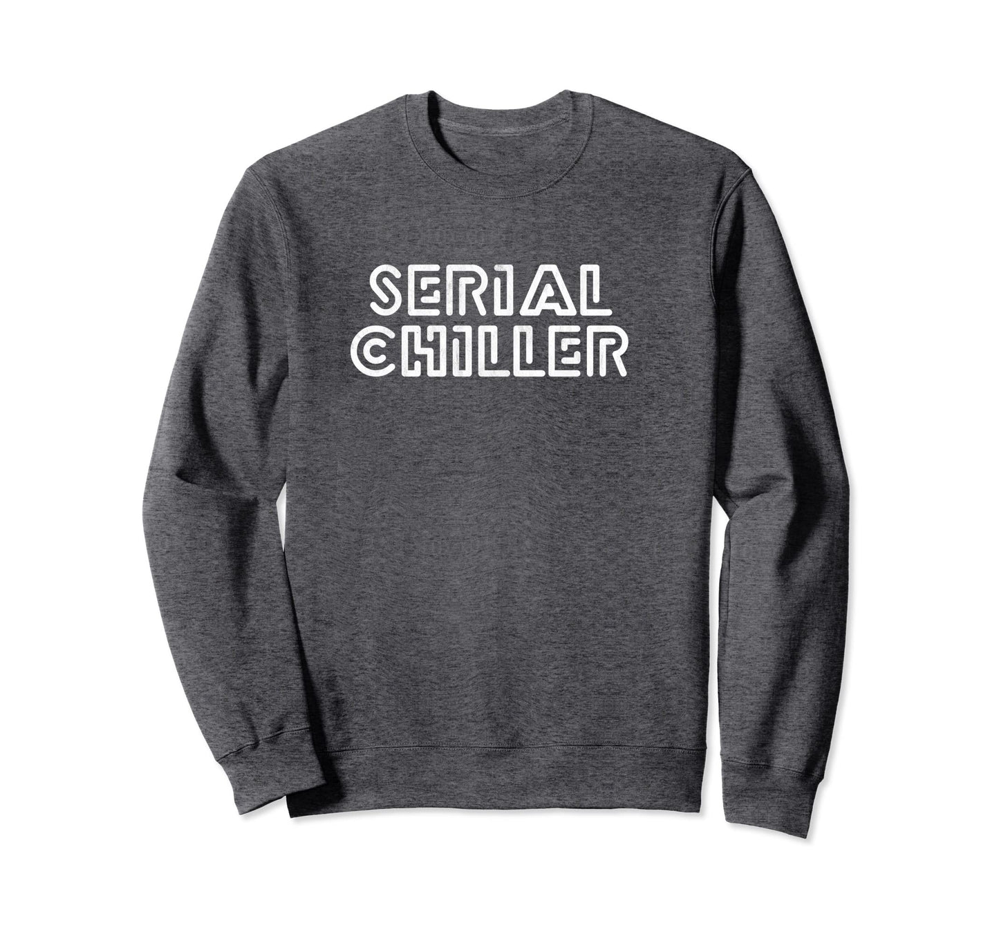 Serial Chiller Funny Laid Back Sweatshirt - Aesthetic Graphic for Adults - T-Shirt, Sweatshirt, Hoodie