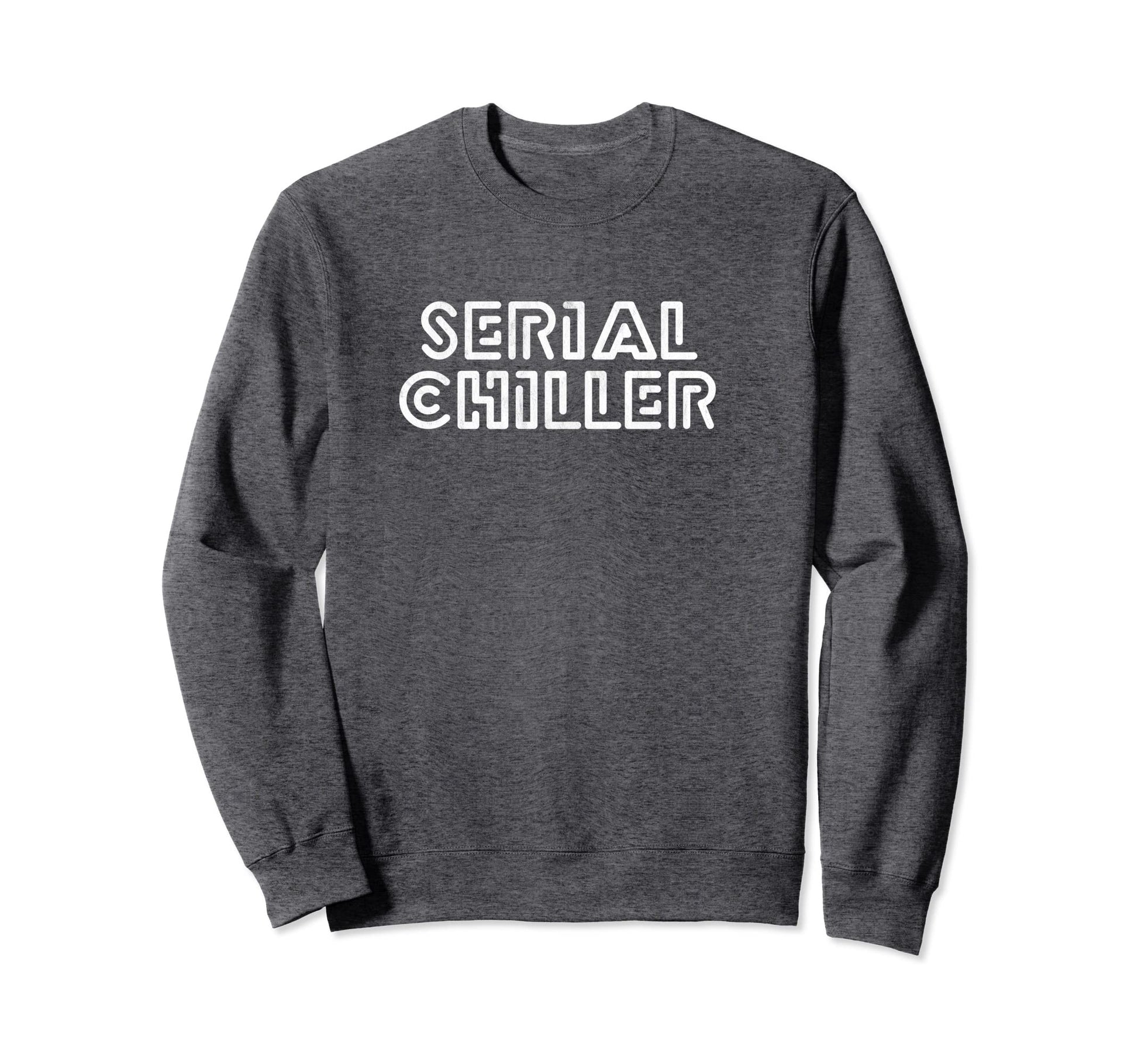 Serial Chiller Funny Laid Back Sweatshirt - Aesthetic Graphic for Adults - T-Shirt, Sweatshirt, Hoodie