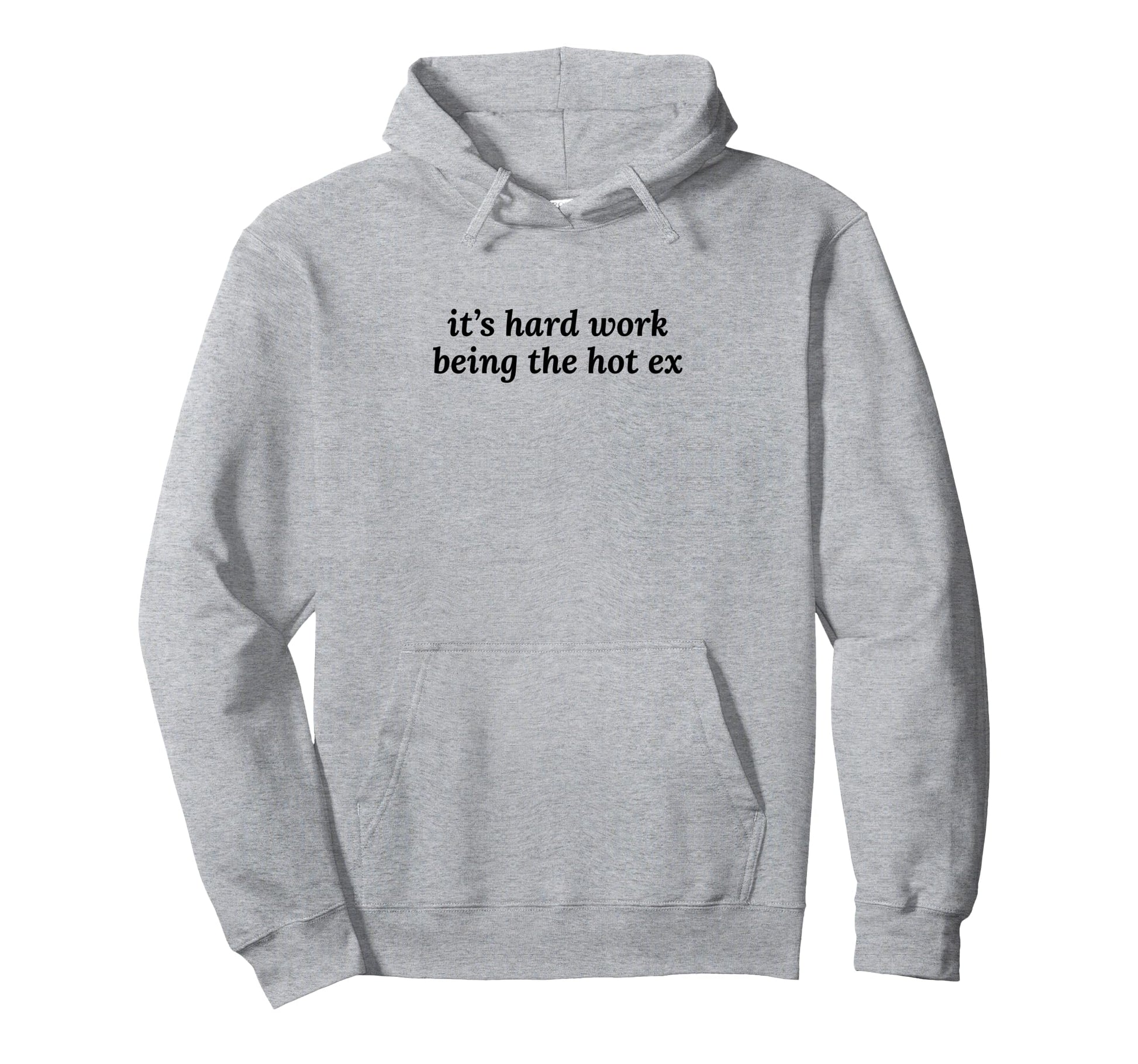 Its Hard Work Being Hot Ex Funny Y2K Hoodie - Novelty Apparel Men Women - T-Shirt, Sweatshirt, Hoodie