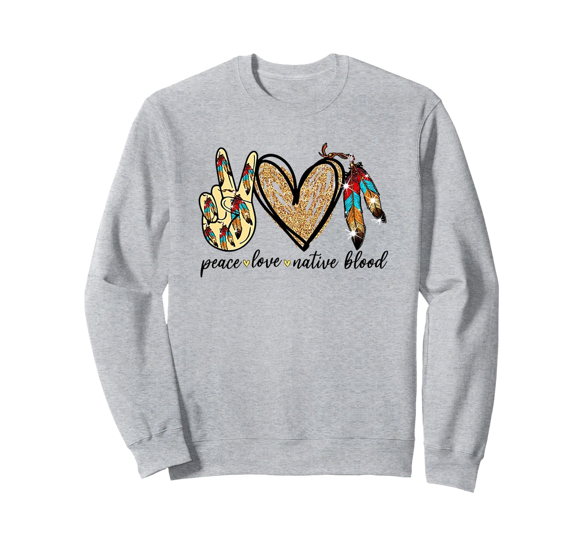 Peace Love Native Blood Native Sweatshirt - Minimalist Print Unisex - T-Shirt, Sweatshirt, Hoodie