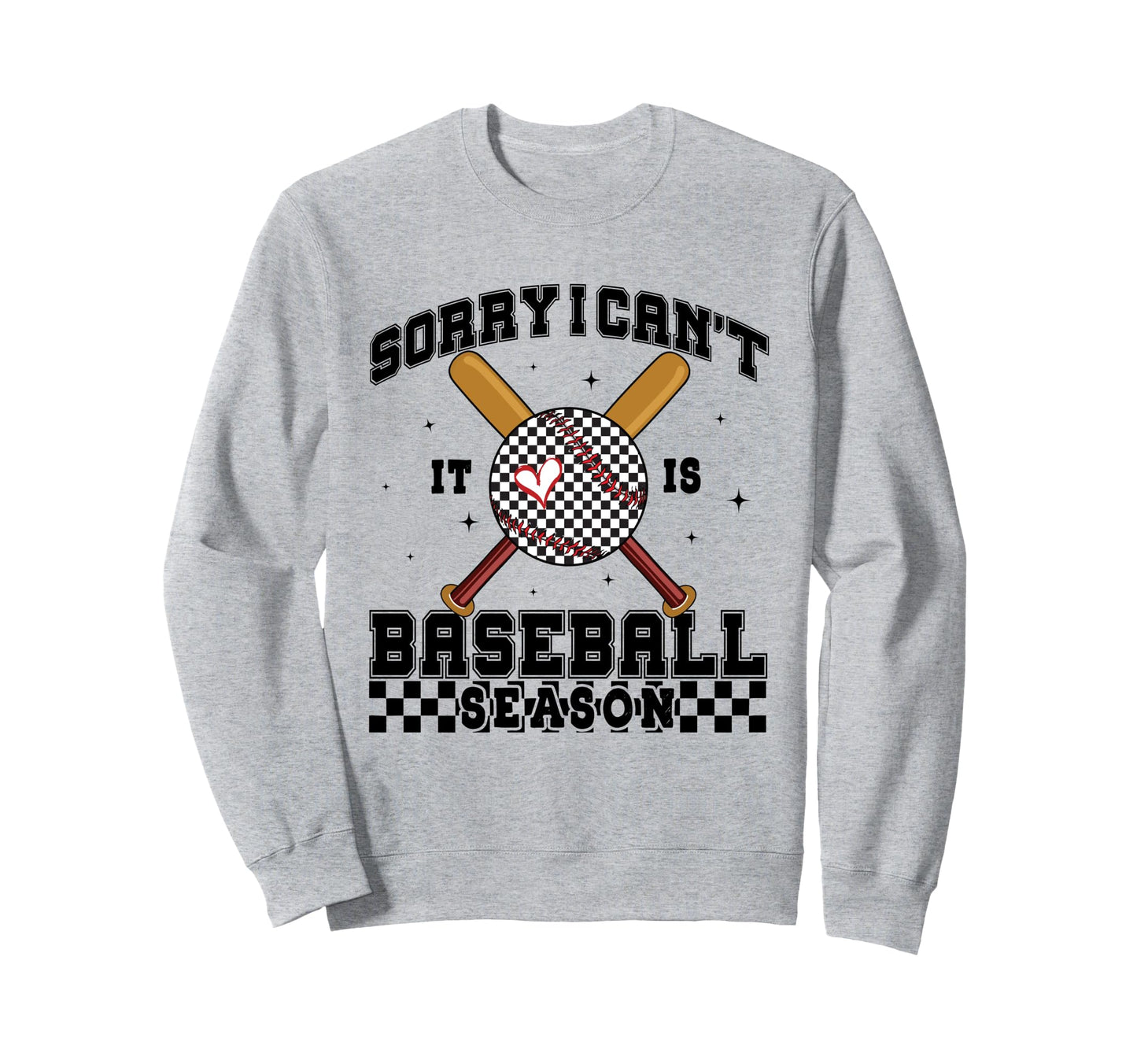 Sorry I Cant It Is Baseball Season Sweatshirt - Fun Novelty Design Unisex - T-Shirt, Sweatshirt, Hoodie