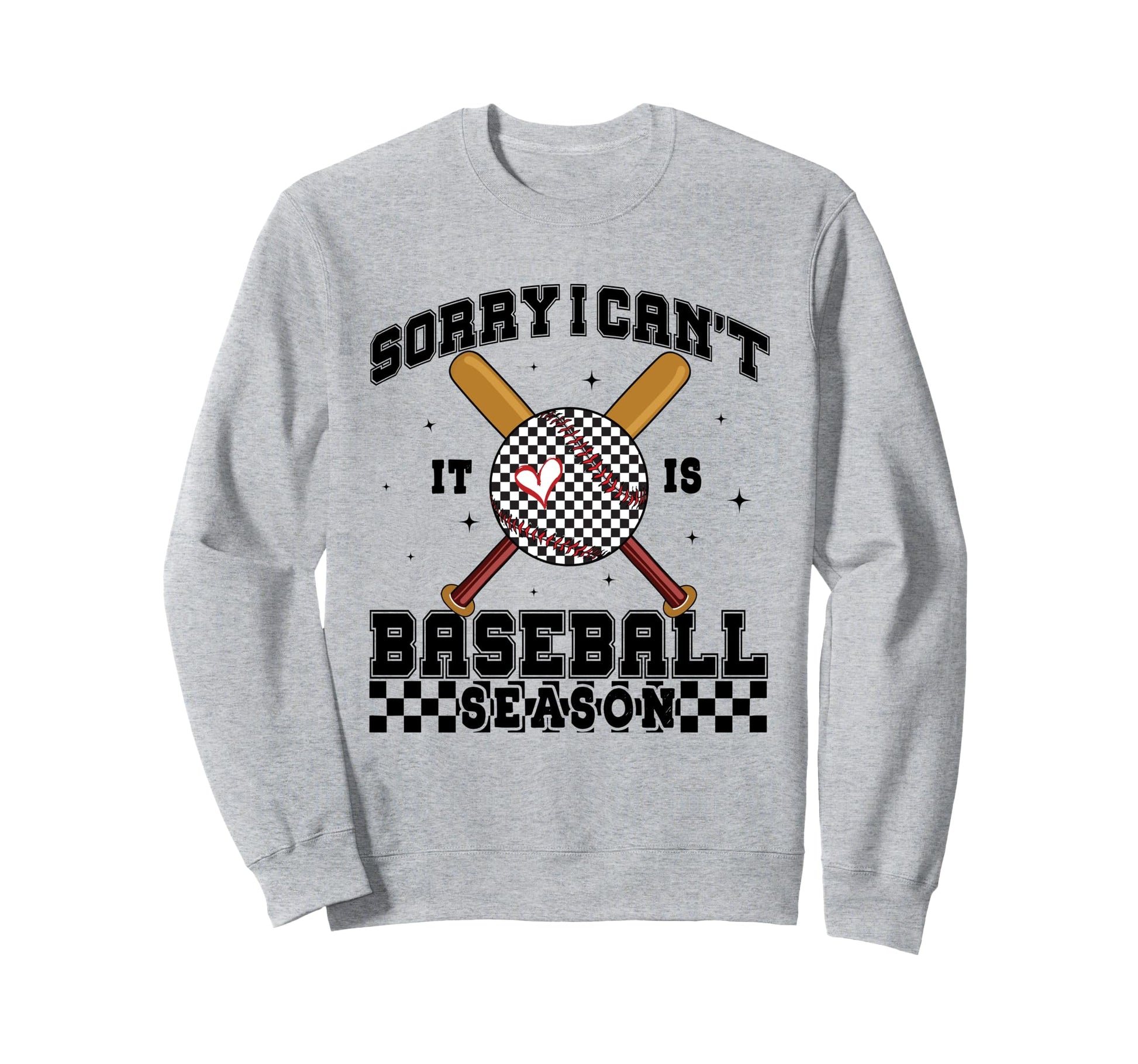 Sorry I Cant It Is Baseball Season Sweatshirt - Fun Novelty Design Unisex - T-Shirt, Sweatshirt, Hoodie