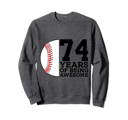 74 Years Being Awesome Baseball 74Th Sweatshirt - Trendy Graphic Men Women - T-Shirt, Sweatshirt, Hoodie