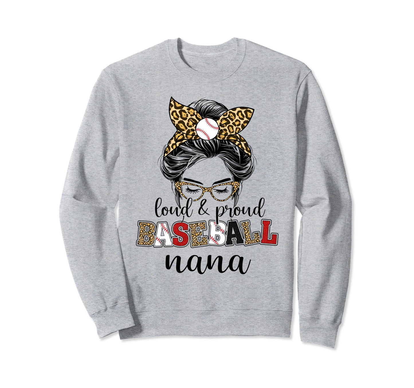 Loud And Proud Baseball Nana Messy Sweatshirt - Trendy Graphic Men Women - T-Shirt, Sweatshirt, Hoodie