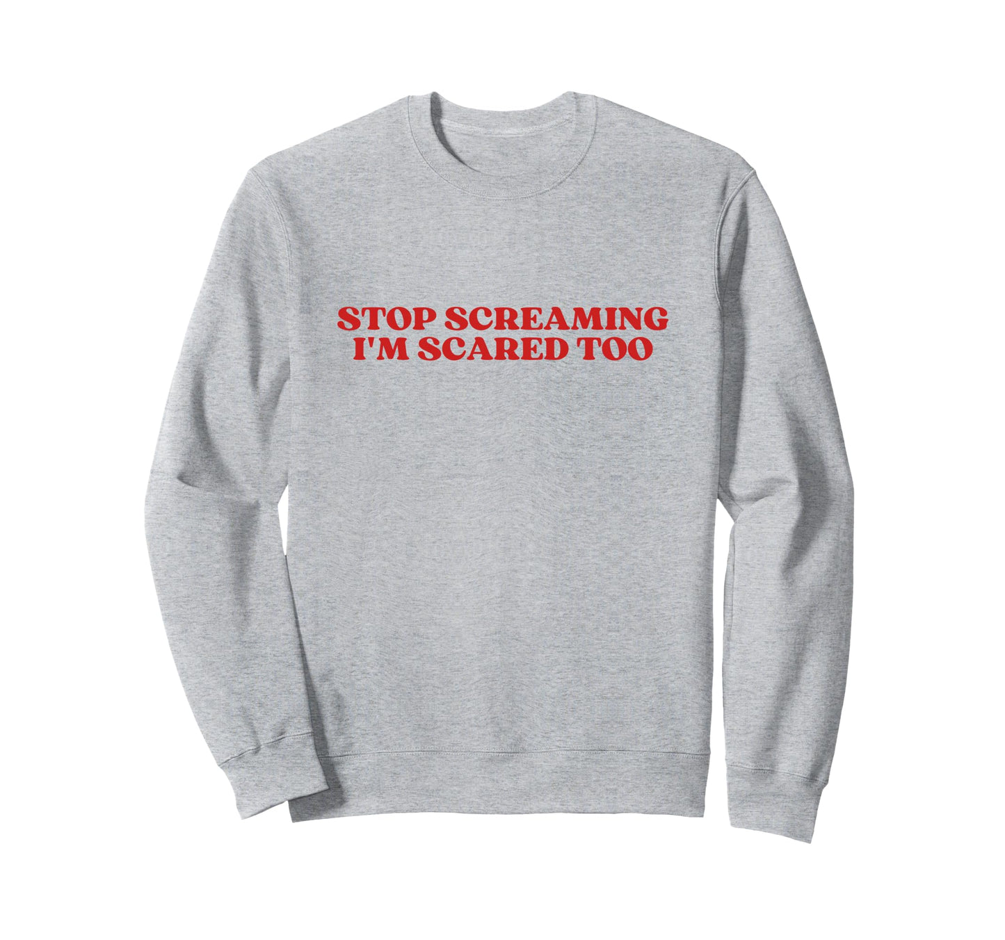 Stop Screaming Im Scared Too Y2K Sweatshirt - Streetwear Style Unisex - T-Shirt, Sweatshirt, Hoodie