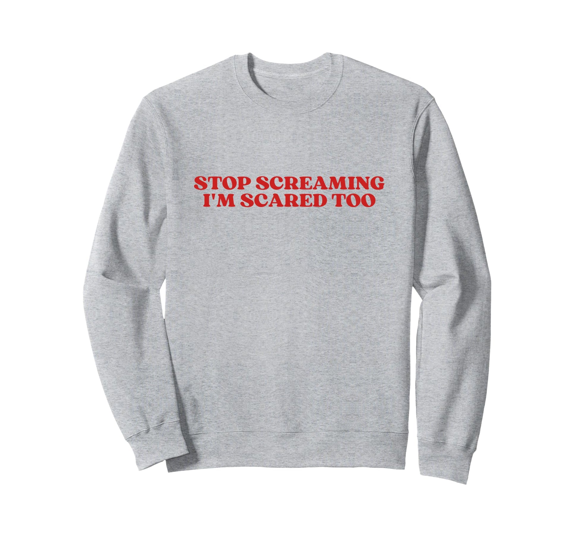 Stop Screaming Im Scared Too Y2K Sweatshirt - Streetwear Style Unisex - T-Shirt, Sweatshirt, Hoodie