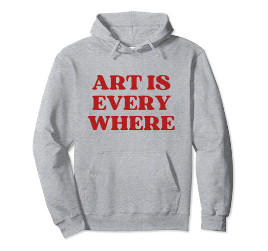 Art Is Everywhere Y2K Aesthetic Hoodie - Unique Graphic Men Women - T-Shirt, Sweatshirt, Hoodie