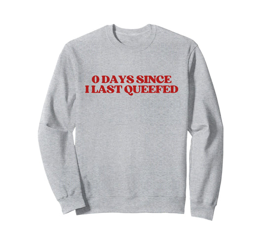0 Days Since I Last Queefed Y2K Sweatshirt - Novelty Apparel for Adults - T-Shirt, Sweatshirt, Hoodie