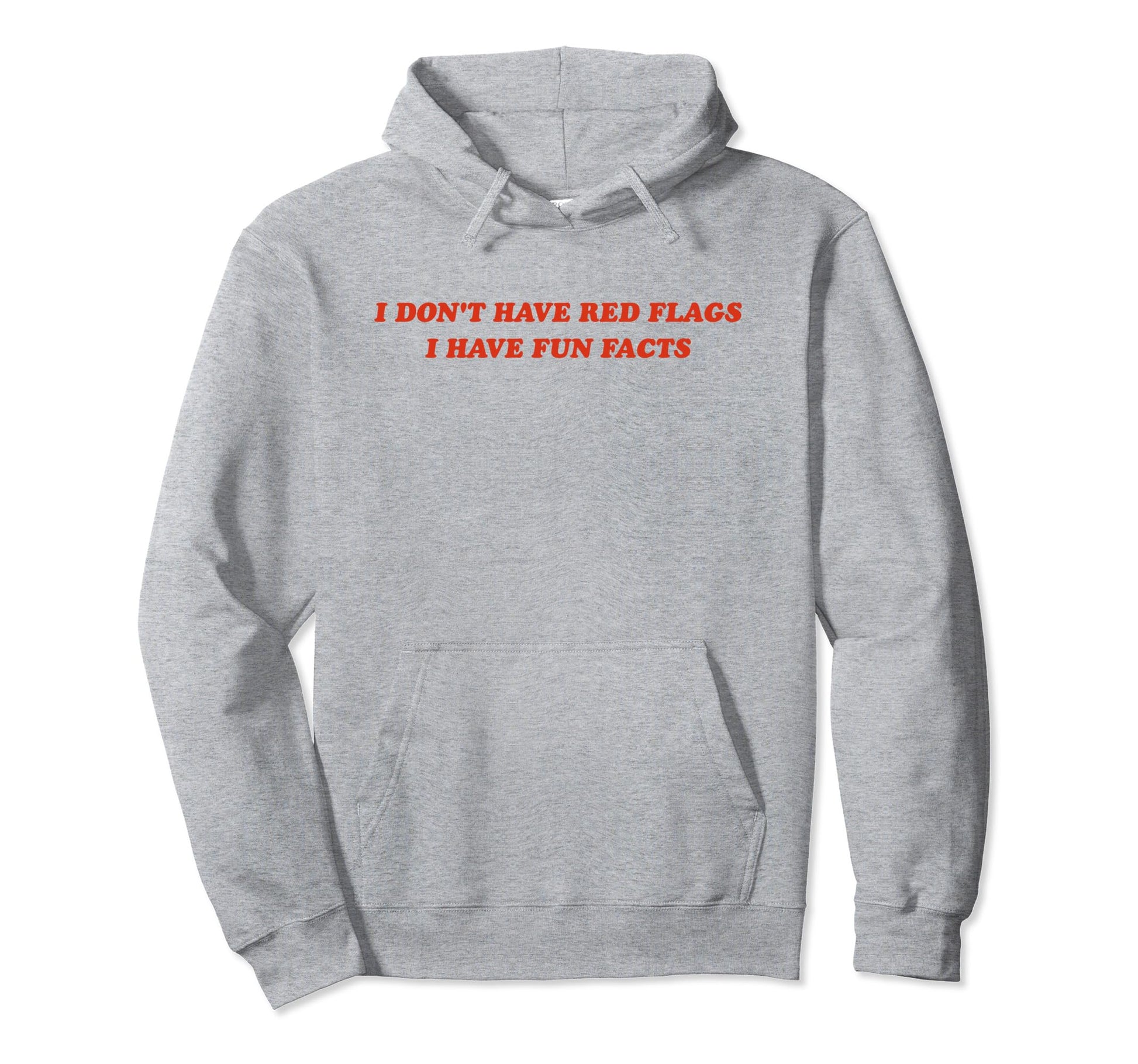 I Dont Have Red Flags I Have Fun Facts Hoodie - Novelty Apparel for Adults - T-Shirt, Sweatshirt, Hoodie