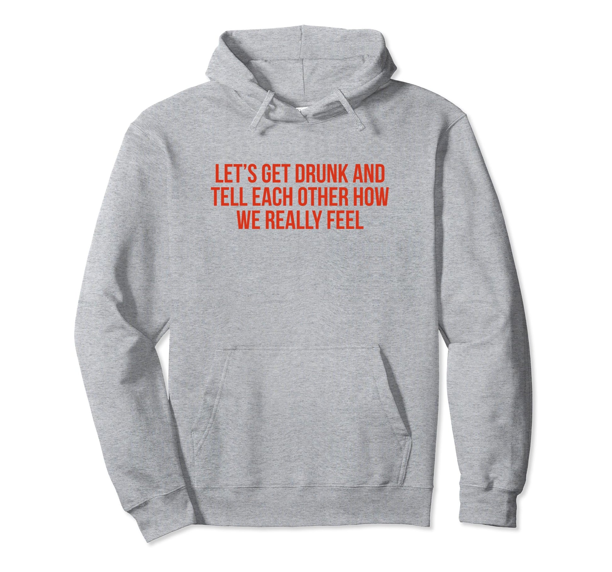 Lets Get Drunk And Tell Each Other Funny Y2K Hoodie - Graphic Print Unisex - T-Shirt, Sweatshirt, Hoodie