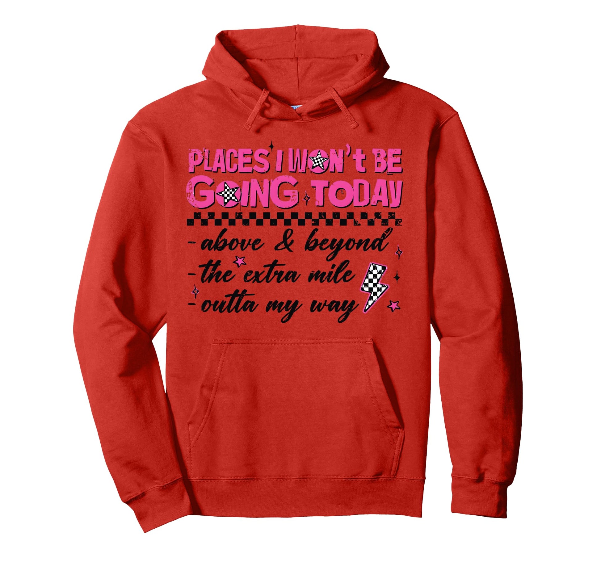 Places I Wont Be Going Today Funny Hoodie - Trendy Graphic Unisex - T-Shirt, Sweatshirt, Hoodie