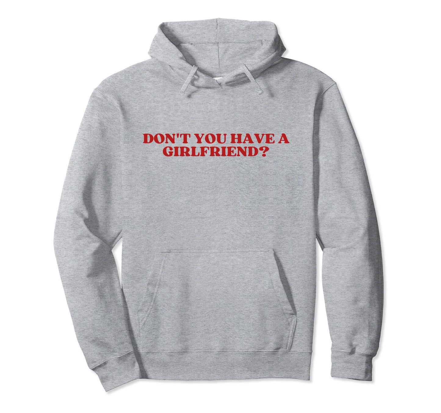Dont You Have Girlfriend Y2K Aesthetic Hoodie - Novelty Apparel for Adults - T-Shirt, Sweatshirt, Hoodie