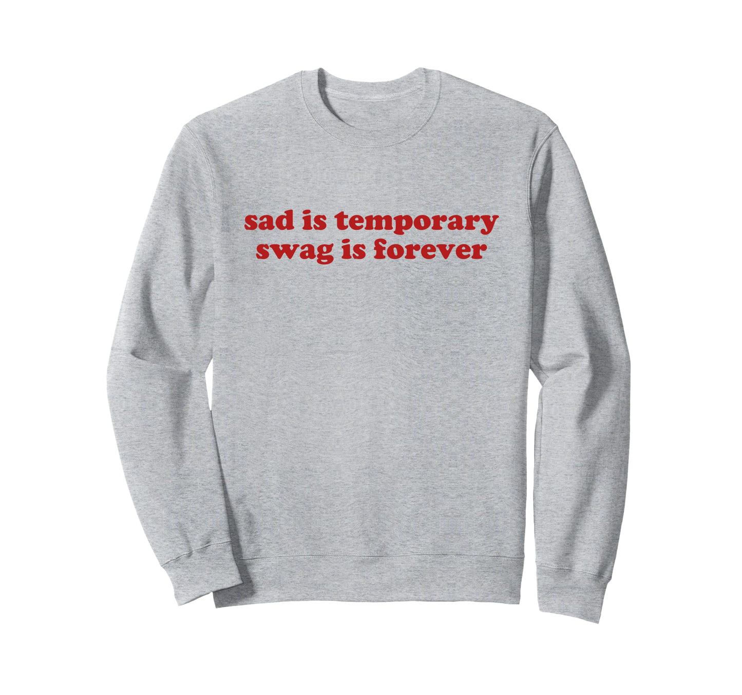 Sad Is Temporary Swag Is Forever Sweatshirt - Custom Art Print Men Women - T-Shirt, Sweatshirt, Hoodie