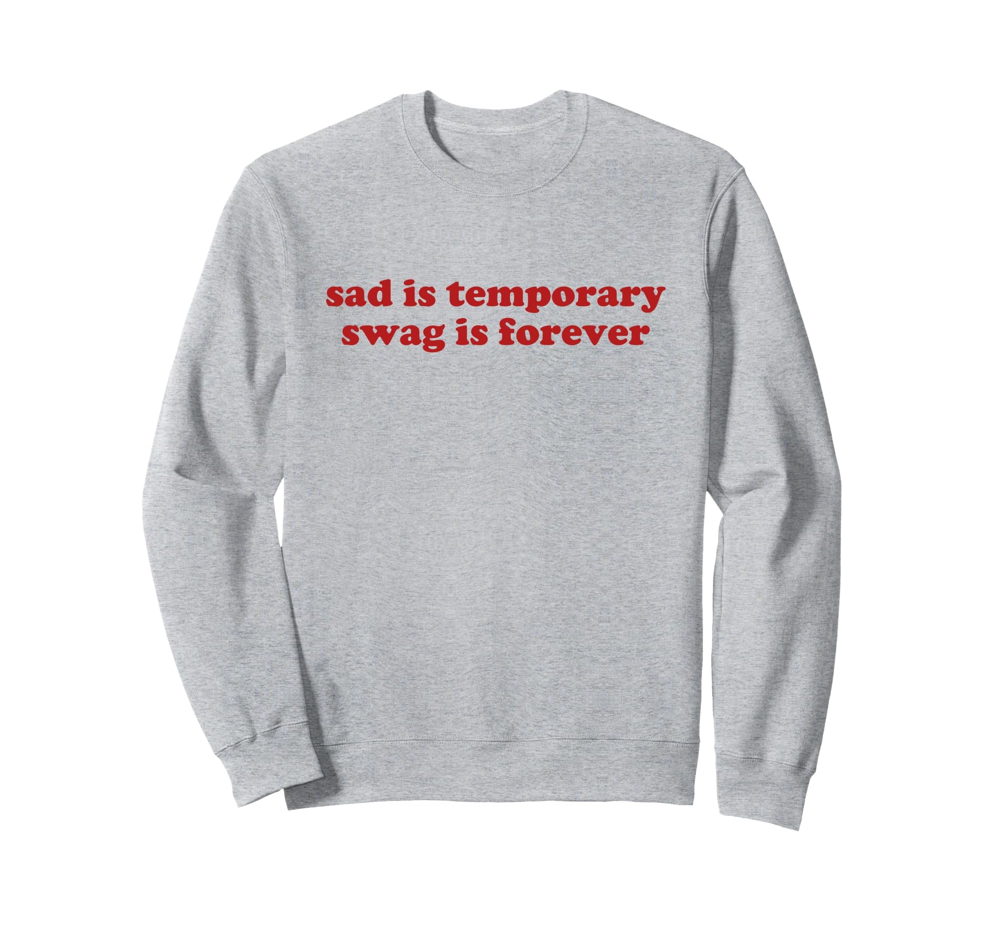 Sad Is Temporary Swag Is Forever Sweatshirt - Custom Art Print Men Women - T-Shirt, Sweatshirt, Hoodie