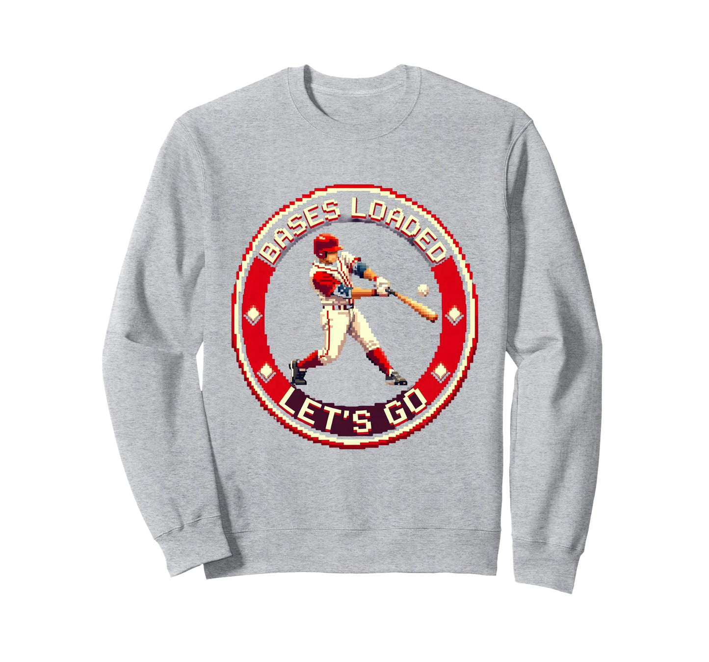 Bases Loaded Lets Go Baseball Sweatshirt - Casual Everyday Wear Men Women - T-Shirt, Sweatshirt, Hoodie