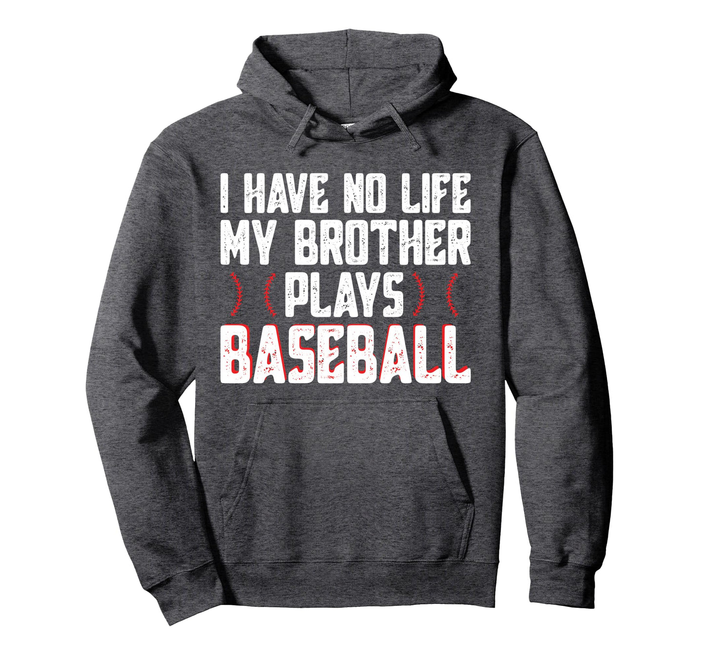 I Have No Life My Brother Plays Baseball Hoodie - Unique Graphic Unisex - T-Shirt, Sweatshirt, Hoodie