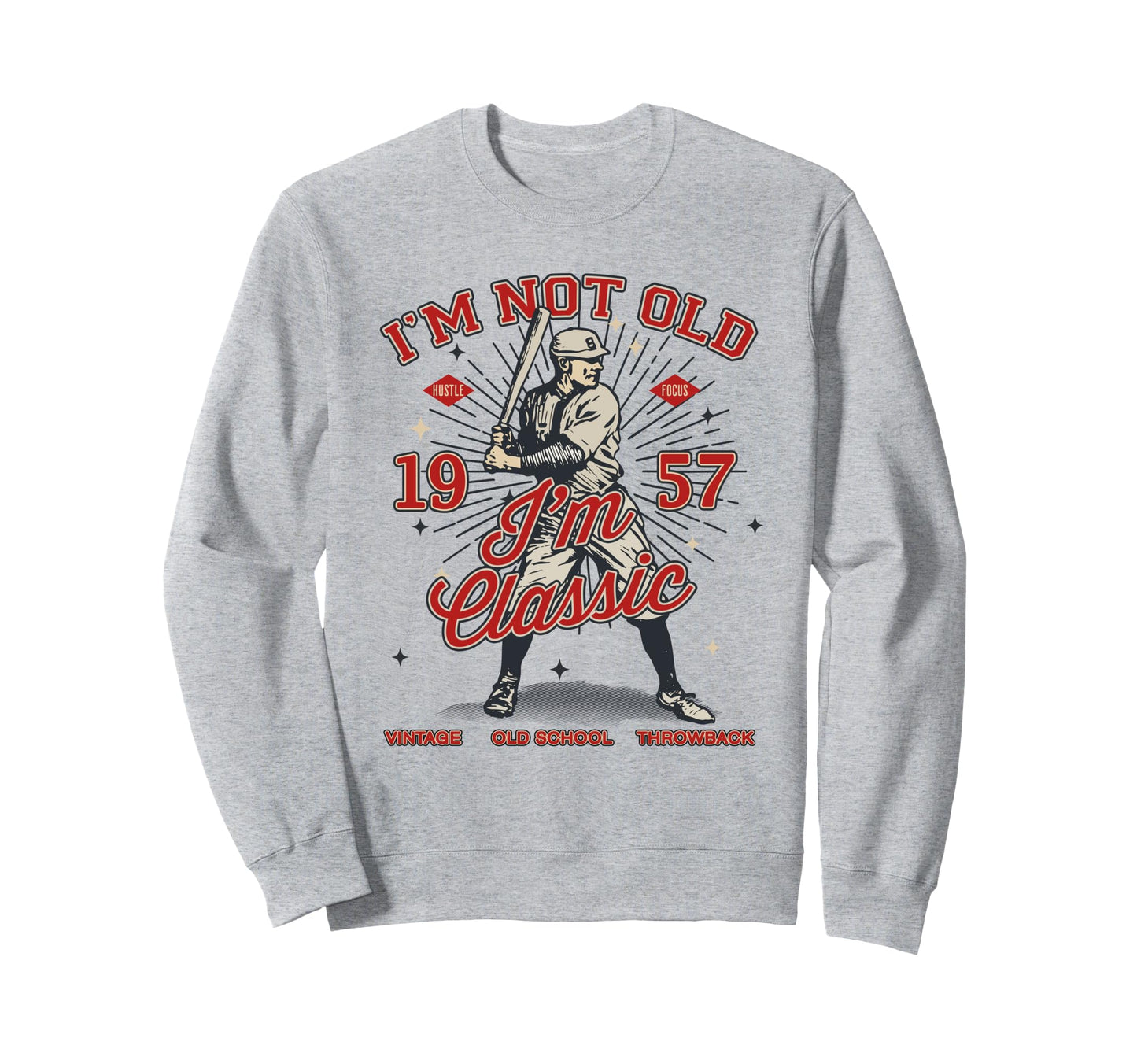 Funny Im Not Old Im 1957 Baseball 68Th Sweatshirt - Novelty Apparel Unisex - T-Shirt, Sweatshirt, Hoodie