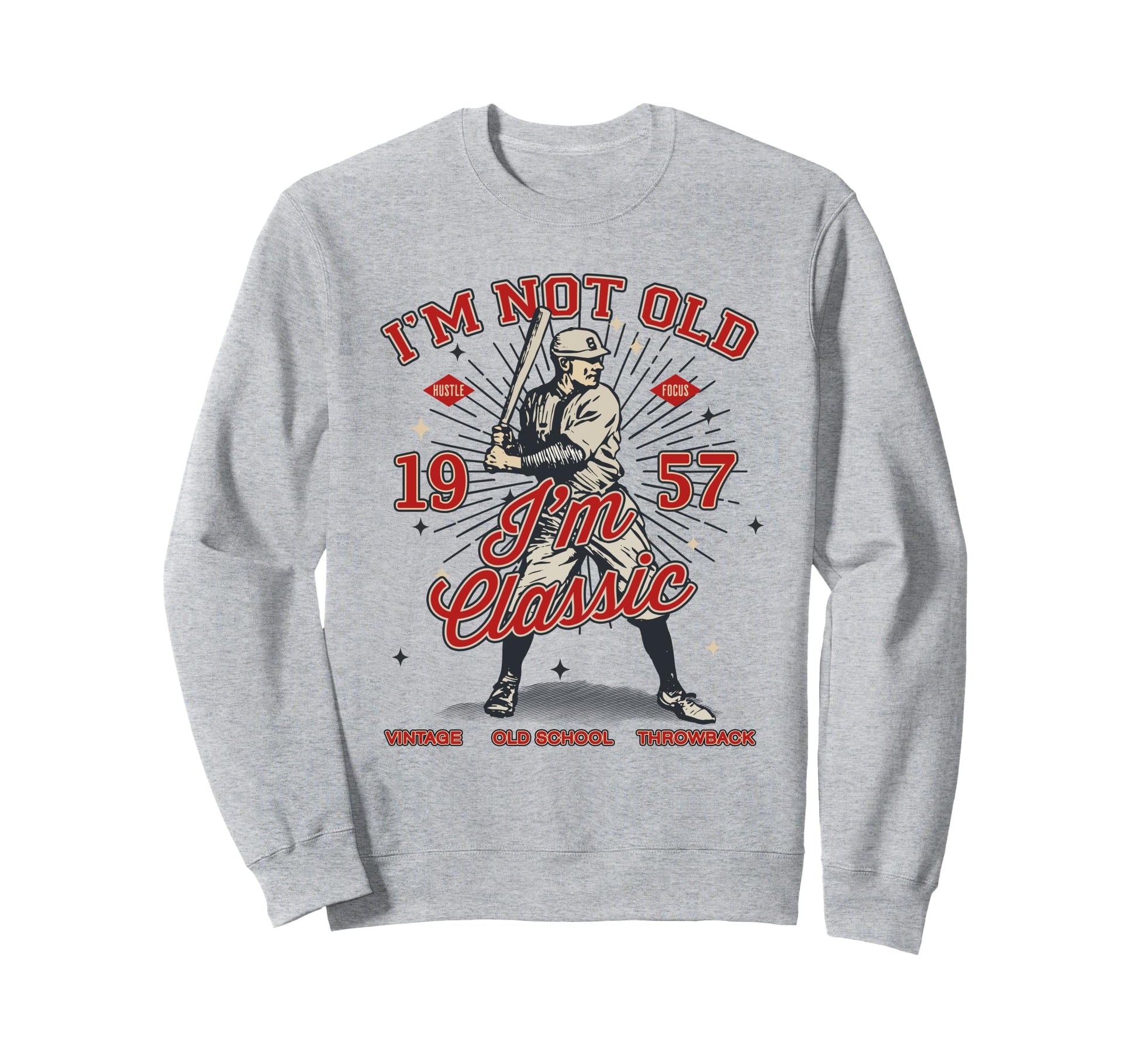 Funny Im Not Old Im 1957 Baseball 68Th Sweatshirt - Novelty Apparel Unisex - T-Shirt, Sweatshirt, Hoodie