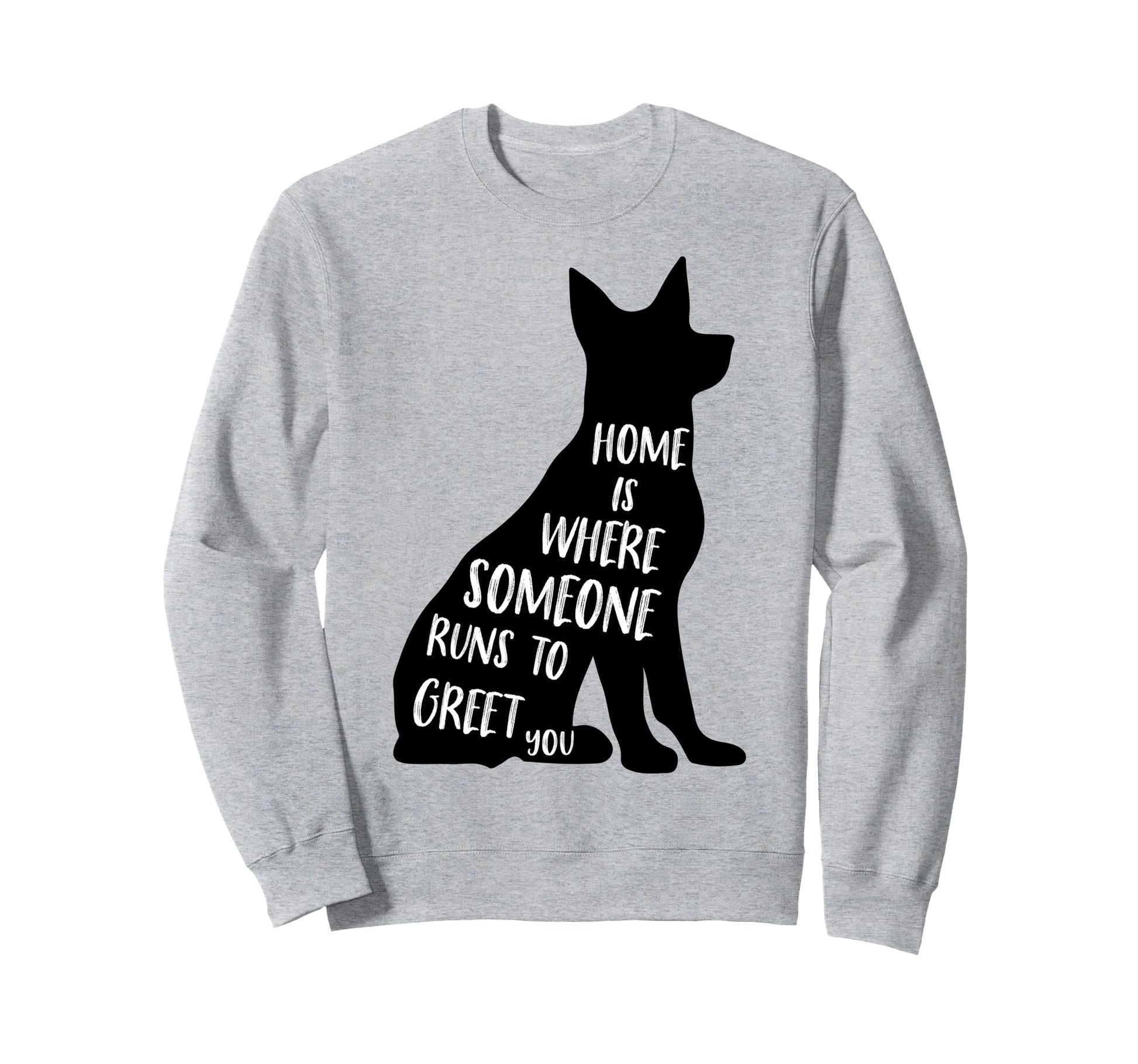 Home Is Where Someone Runs To Greet Sweatshirt - Trendy Graphic Men Women - T-Shirt, Sweatshirt, Hoodie