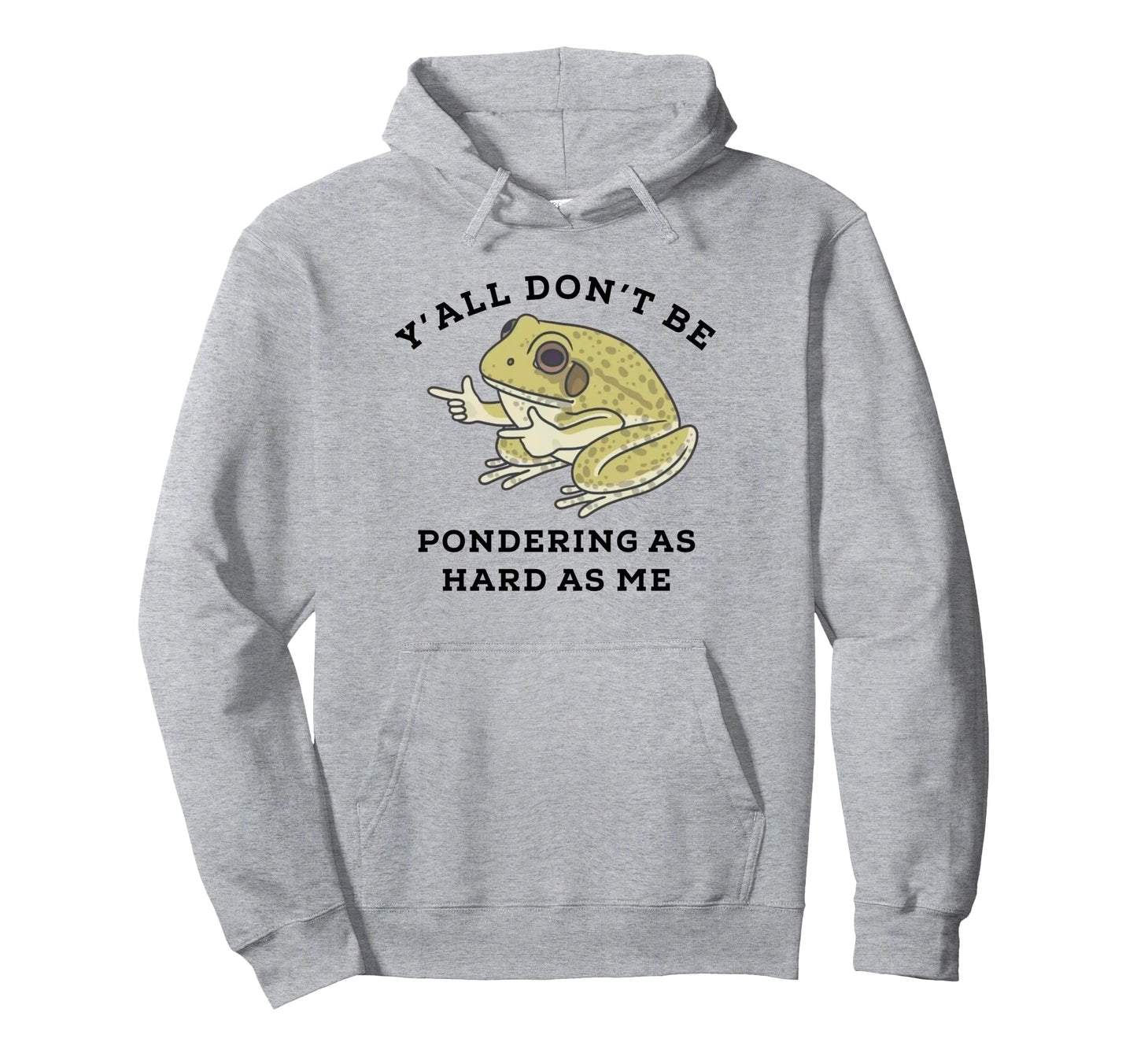 Yall Dont Be Pondering As Hard As Me Hoodie - Custom Art Print Men Women - T-Shirt, Sweatshirt, Hoodie