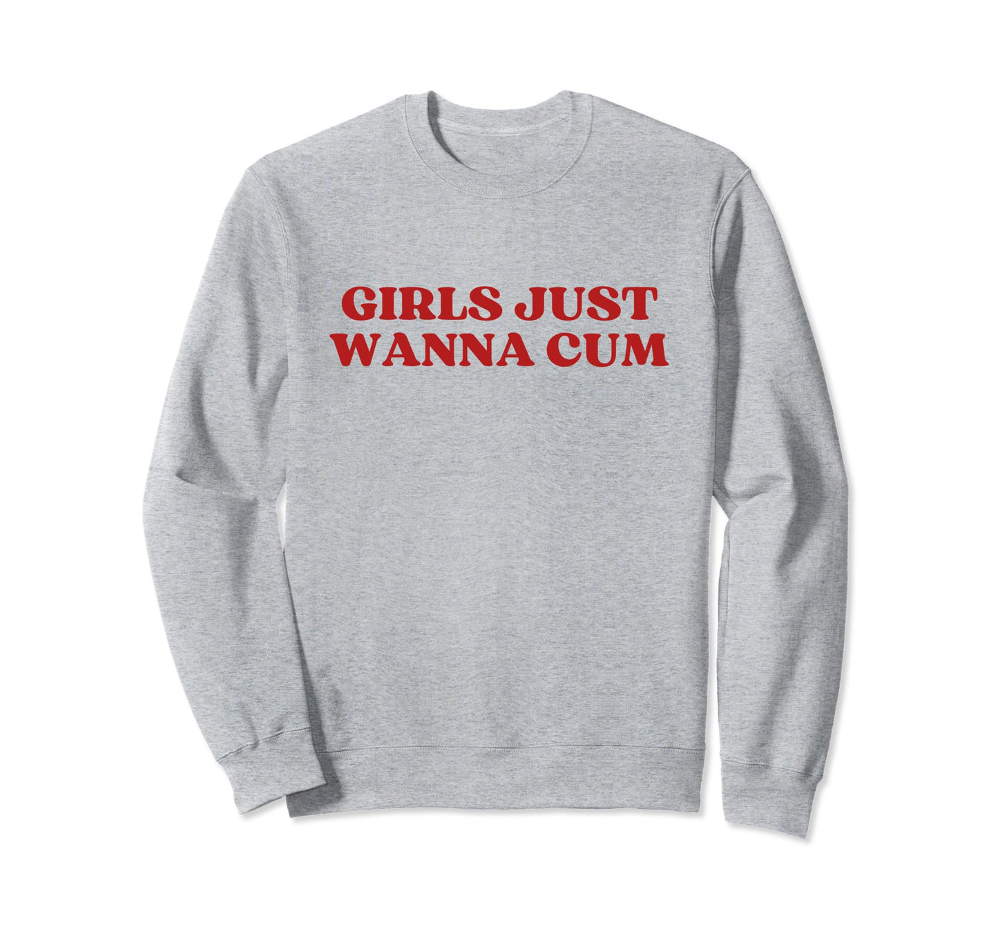Just Wanna Cum Y2K Aesthetic Sweatshirt - Casual Everyday Wear Men Women - T-Shirt, Sweatshirt, Hoodie