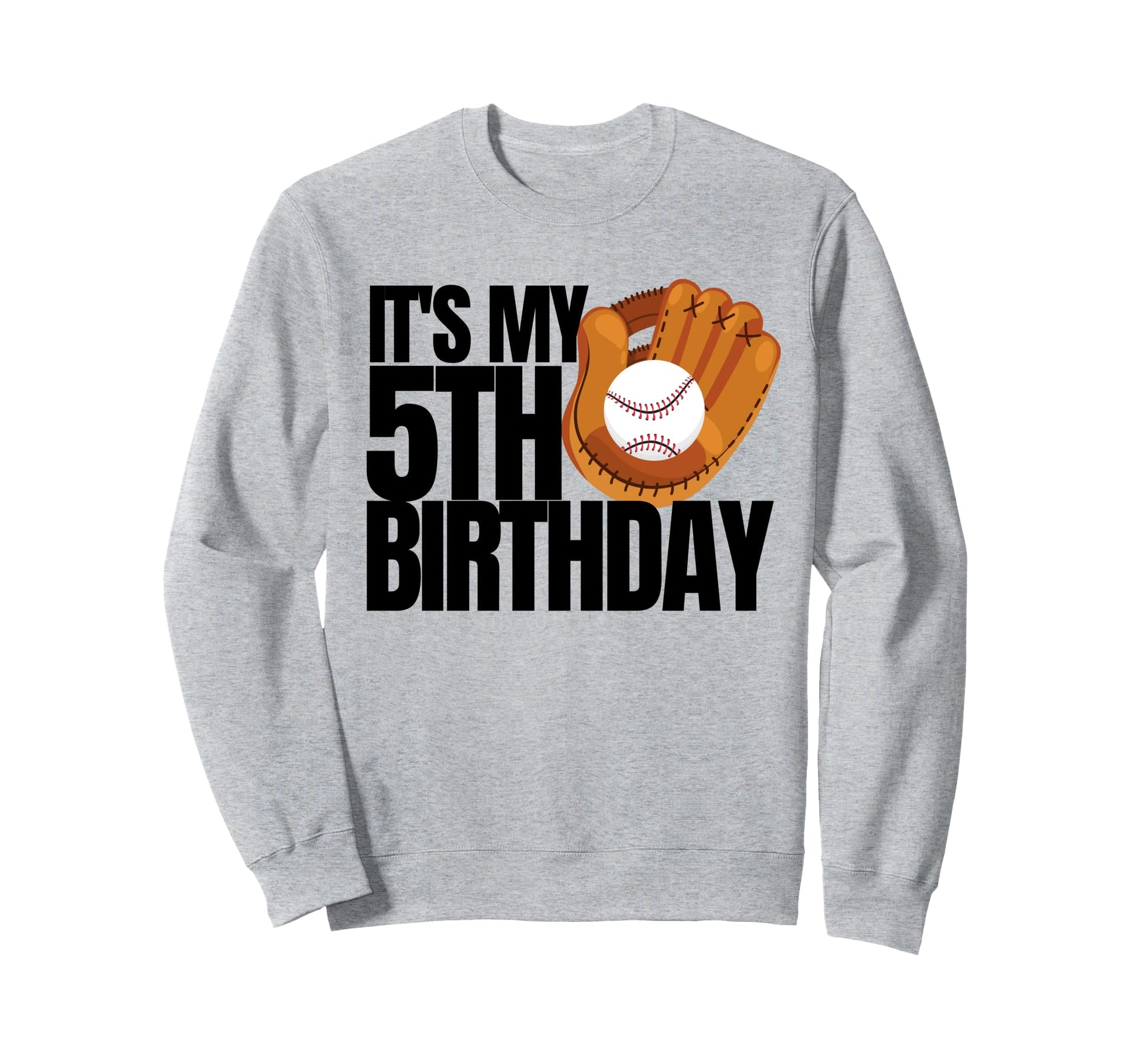 Its My 5Th Birthday Baseball Sweatshirt - Streetwear Style Men Women - T-Shirt, Sweatshirt, Hoodie