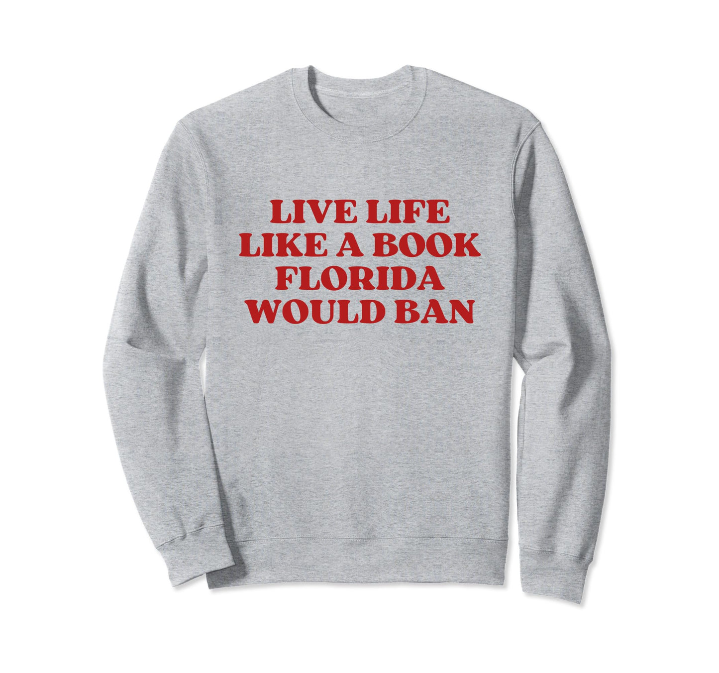Live Life Like Book Florida Sweatshirt - Casual Everyday Wear for Adults - T-Shirt, Sweatshirt, Hoodie
