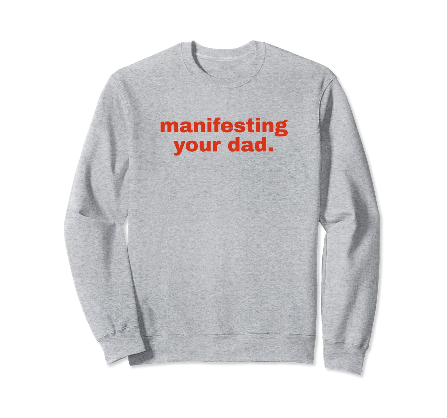 Manifesting Your Dad Funny Y2K Sweatshirt - Graphic Print for Adults - T-Shirt, Sweatshirt, Hoodie
