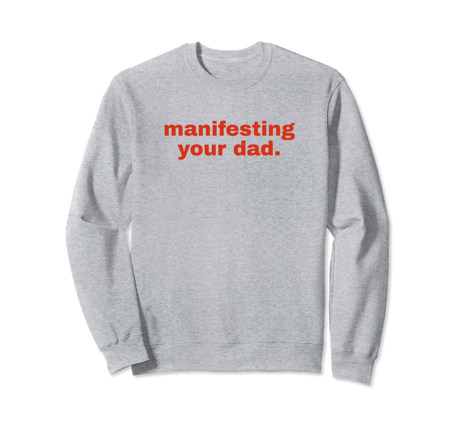 Manifesting Your Dad Funny Y2K Sweatshirt - Graphic Print for Adults - T-Shirt, Sweatshirt, Hoodie