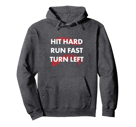 Baseball Hit Hard Run Fast Turn Left Hoodie - Custom Art Print for Adults - T-Shirt, Sweatshirt, Hoodie