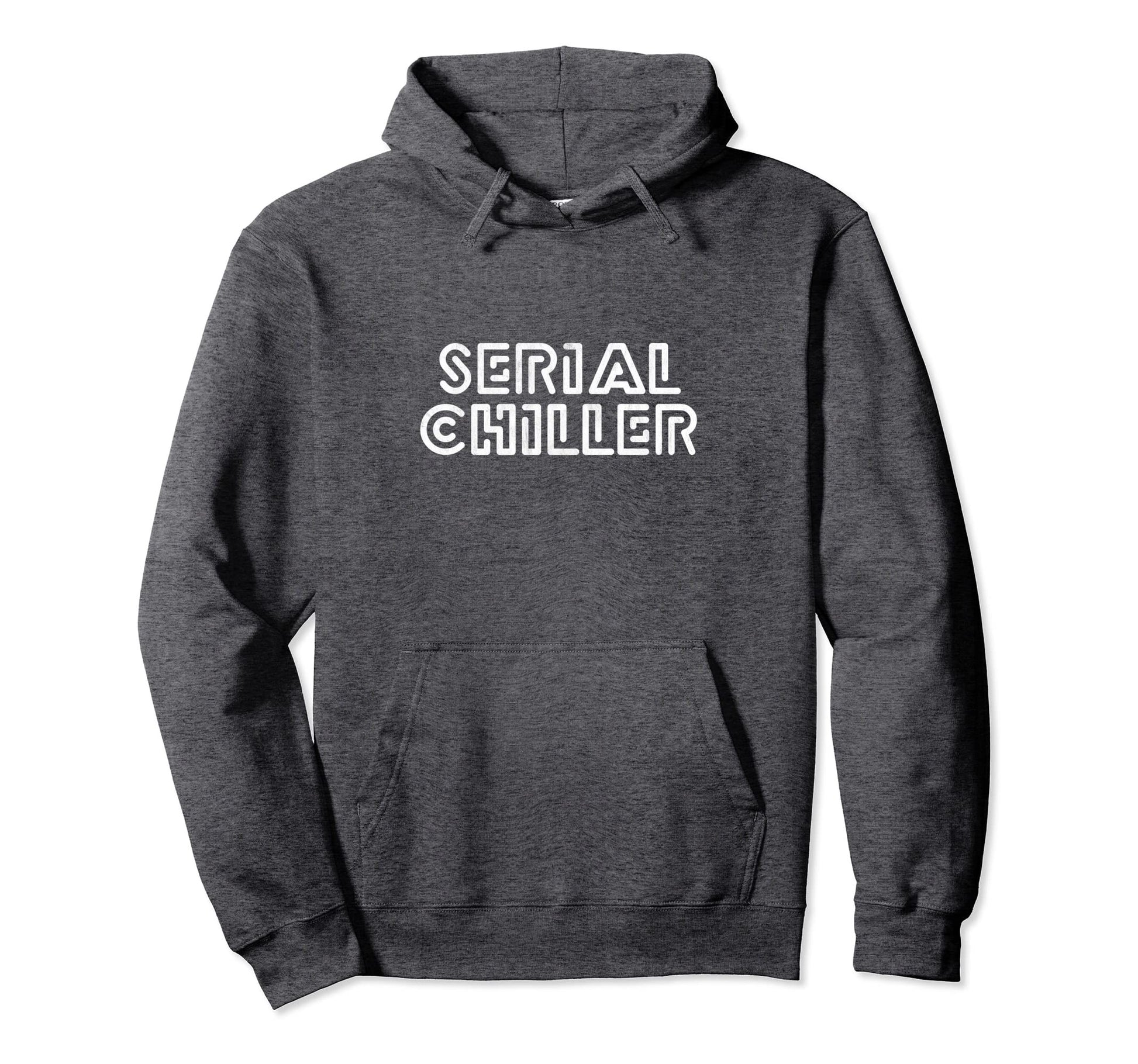 Serial Chiller Funny Laid Back Chill Hoodie - Graphic Print Unisex - T-Shirt, Sweatshirt, Hoodie
