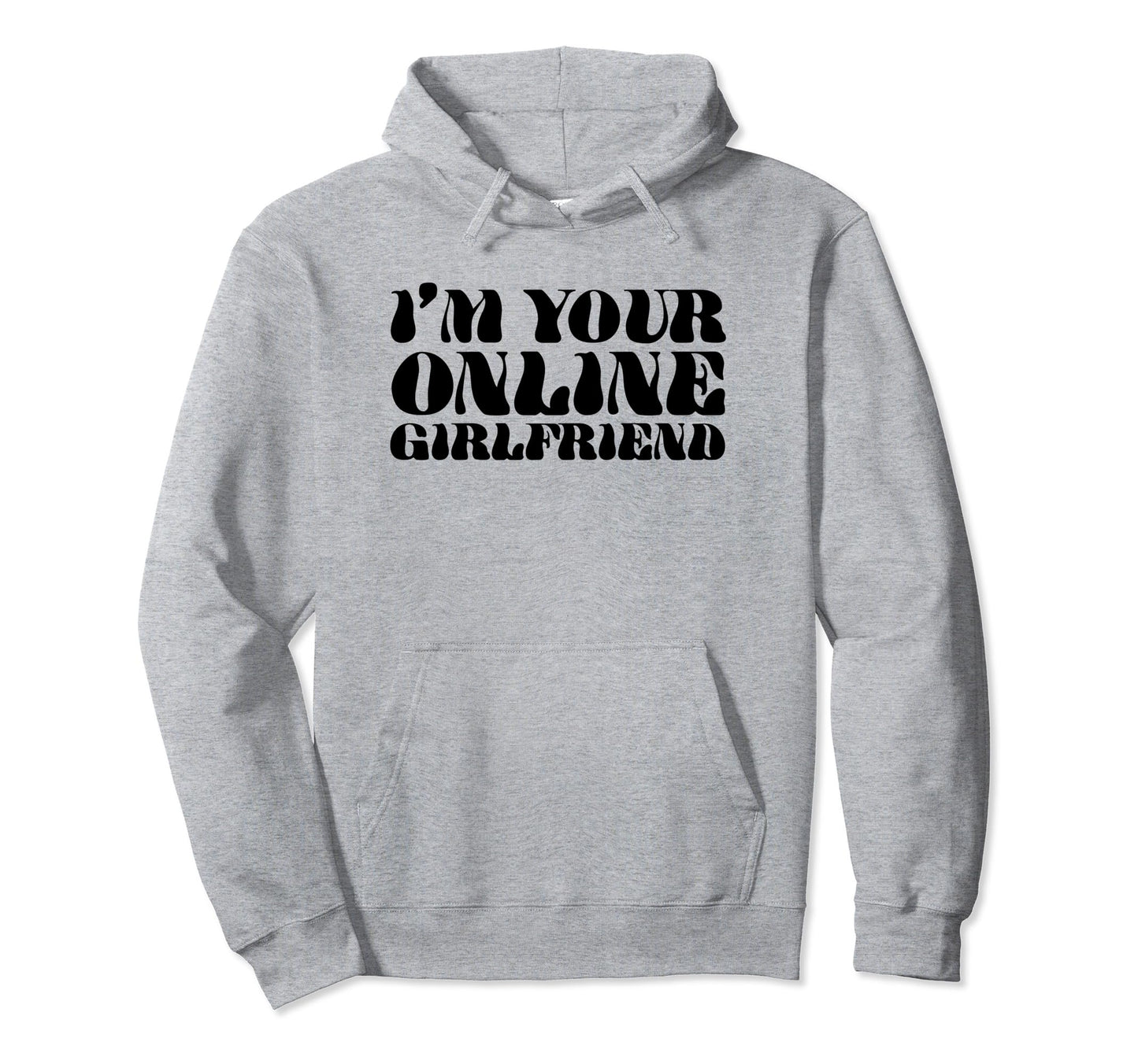 Im Your Online Girlfriend Y2K Aesthetic Hoodie - Trendy Graphic for Adults - T-Shirt, Sweatshirt, Hoodie