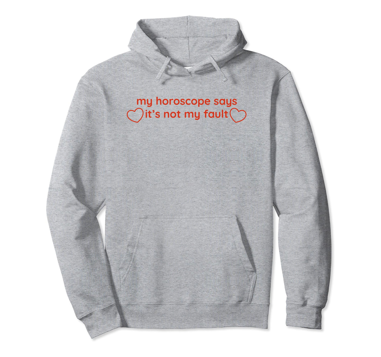 My Horoscope Says Its Not My Fault Funny Hoodie - Minimalist Print Unisex - T-Shirt, Sweatshirt, Hoodie