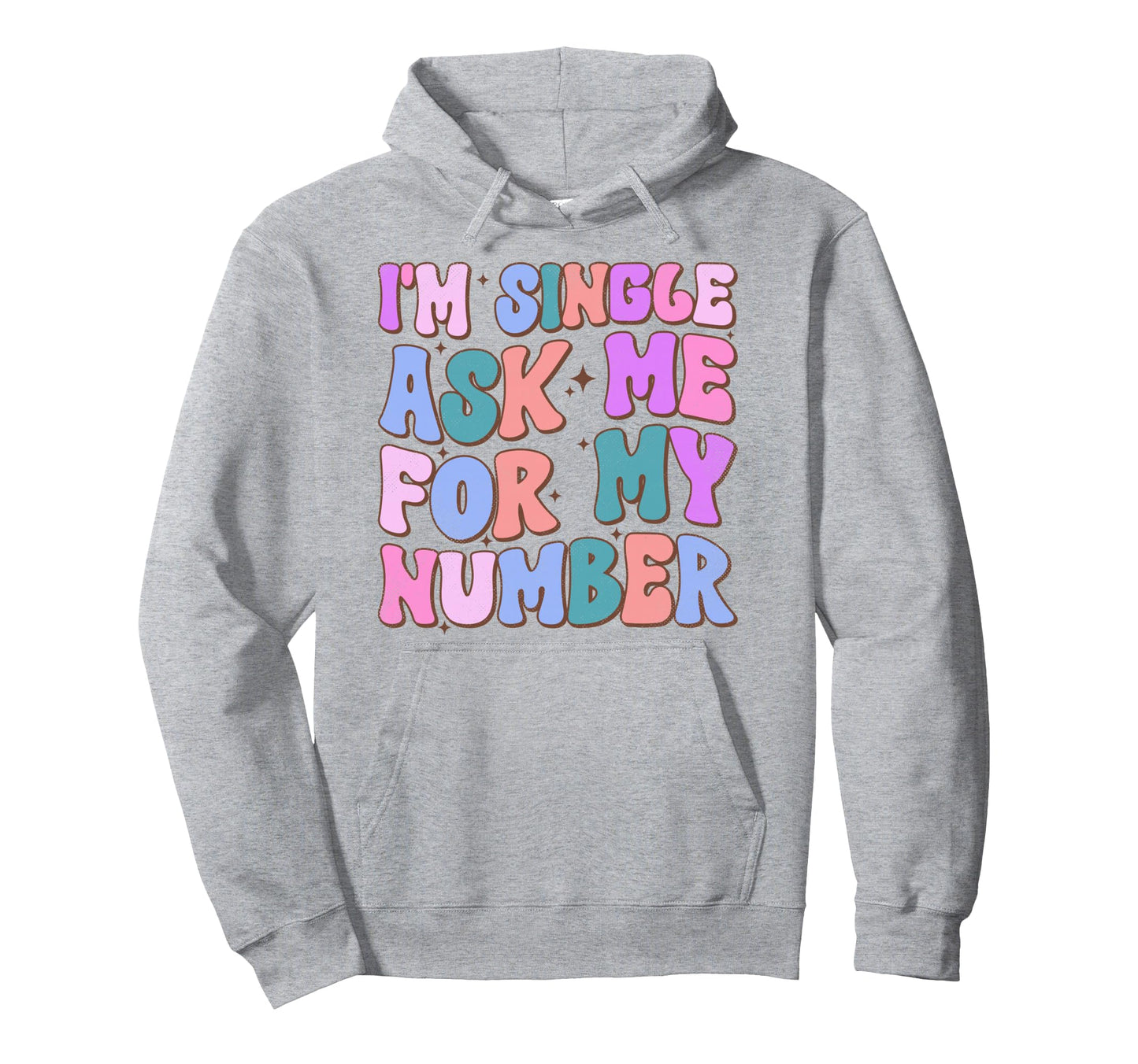 Im Single Ask Me My Number Funny Hoodie - Aesthetic Graphic for Adults - T-Shirt, Sweatshirt, Hoodie