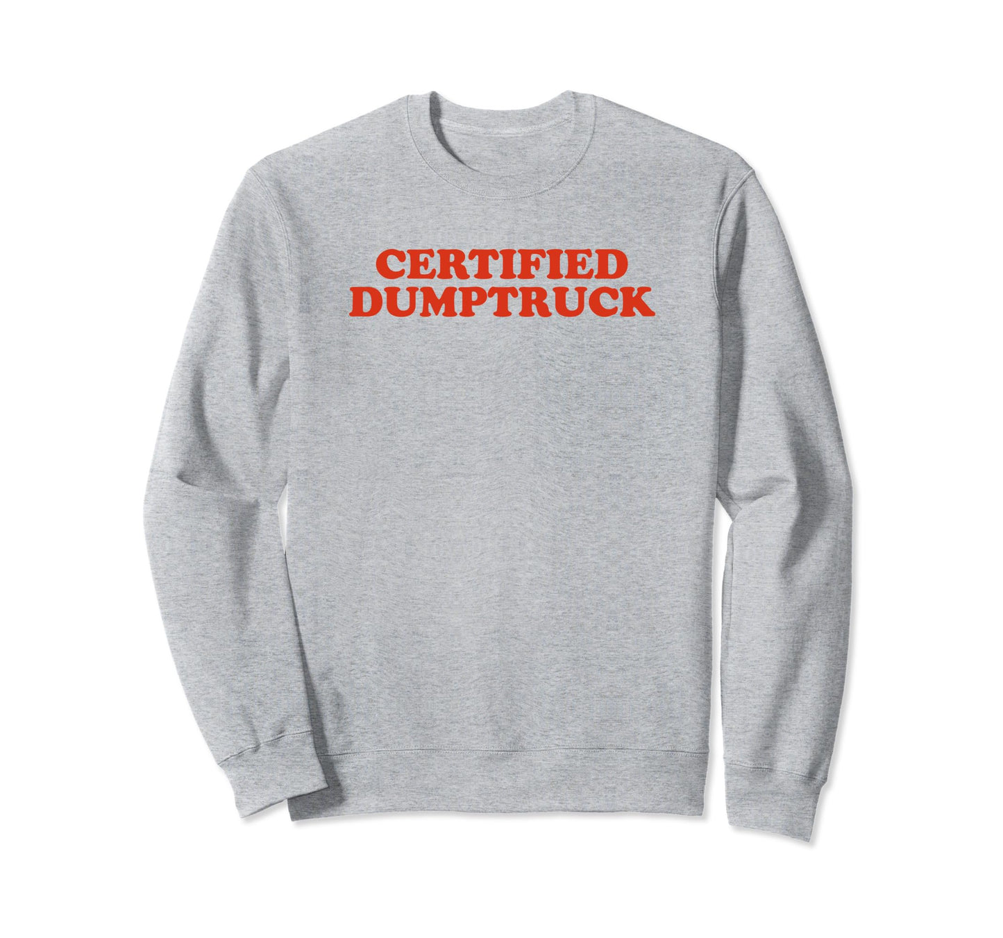 Certified Dumptruck Funny Y2K Sweatshirt - Graphic Print Men Women - T-Shirt, Sweatshirt, Hoodie