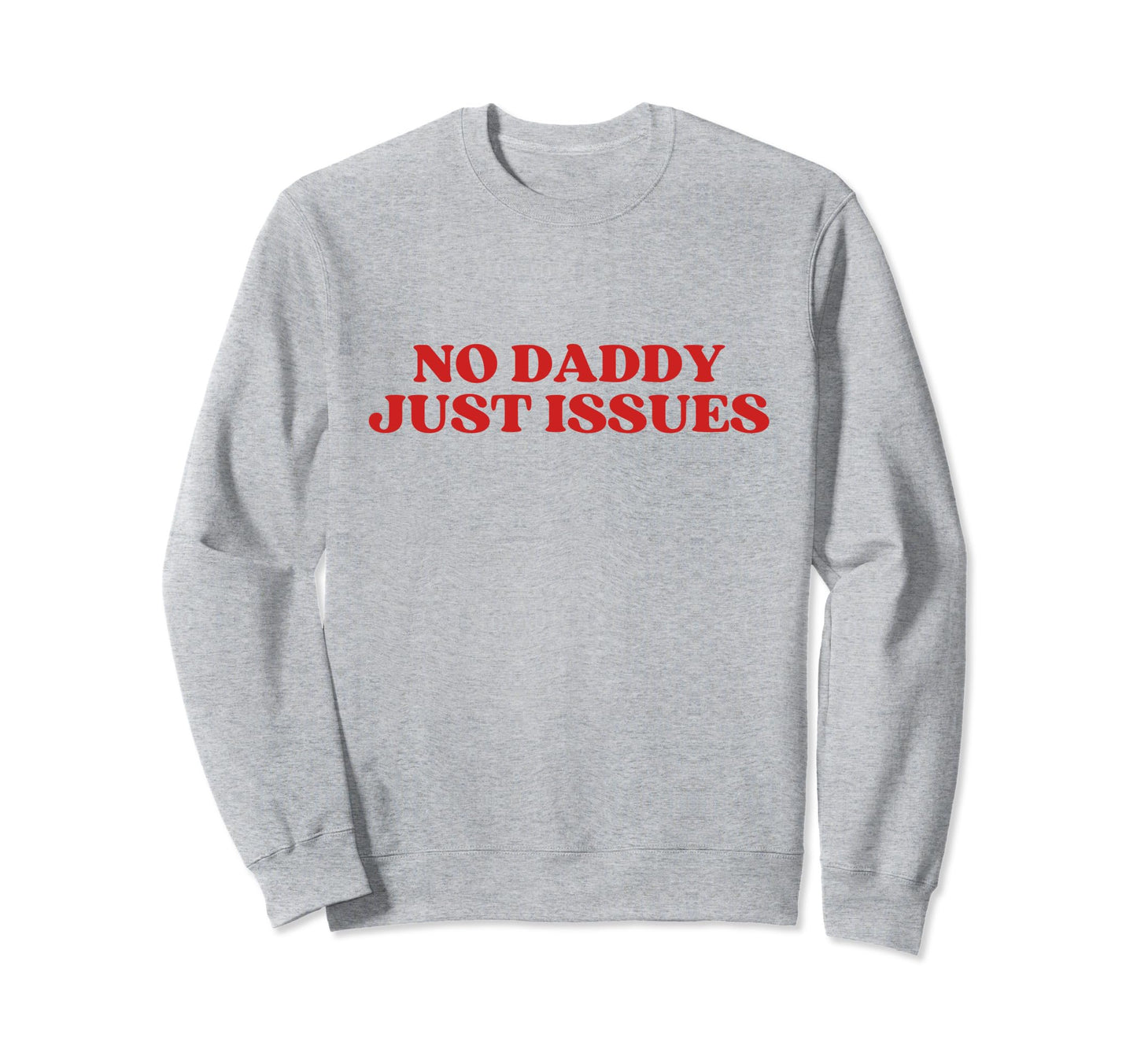 No Daddy Just Issues Y2K Aesthetic Sweatshirt - Trendy Graphic Men Women - T-Shirt, Sweatshirt, Hoodie
