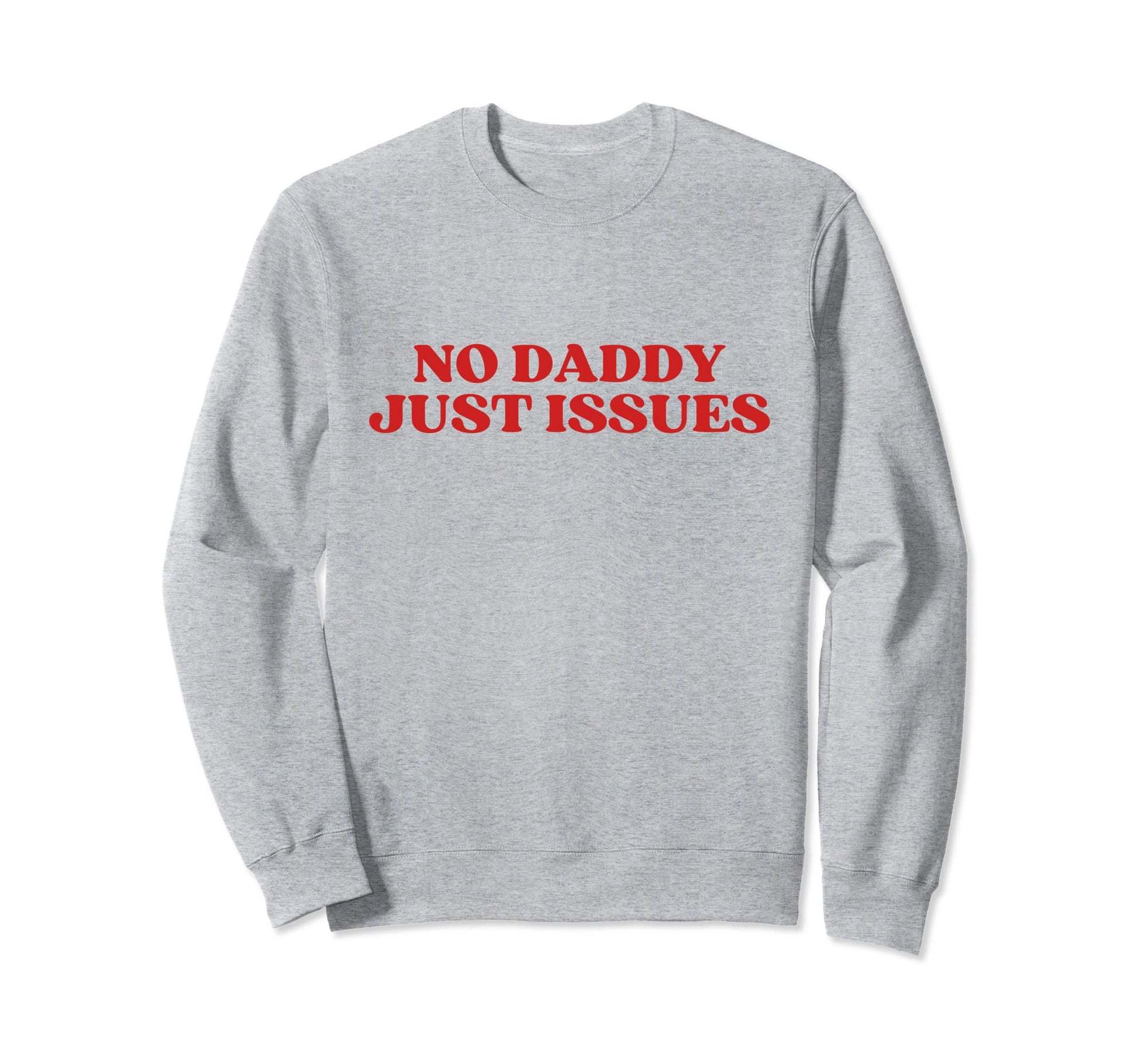 No Daddy Just Issues Y2K Aesthetic Sweatshirt - Trendy Graphic Men Women - T-Shirt, Sweatshirt, Hoodie