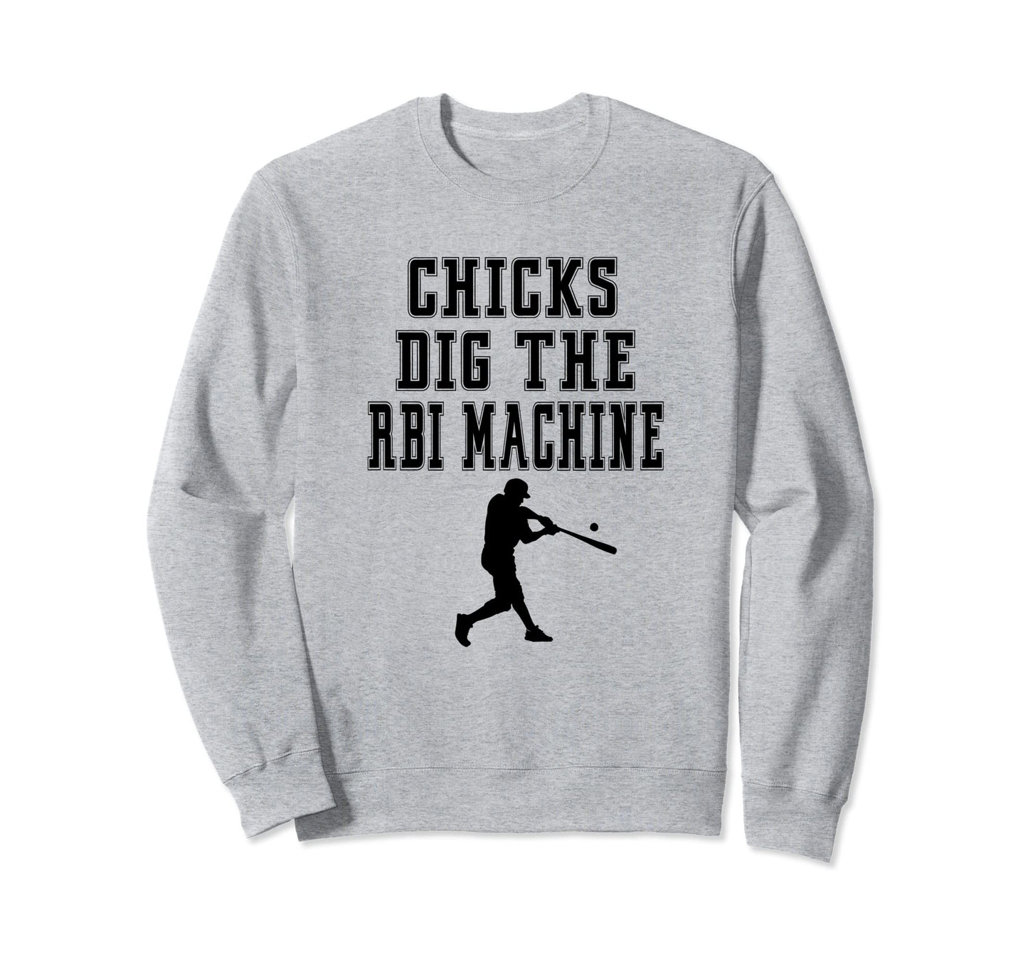 Chicks Dig Rbi Machine Homerun Funny Sweatshirt - Trendy Graphic Unisex - T-Shirt, Sweatshirt, Hoodie