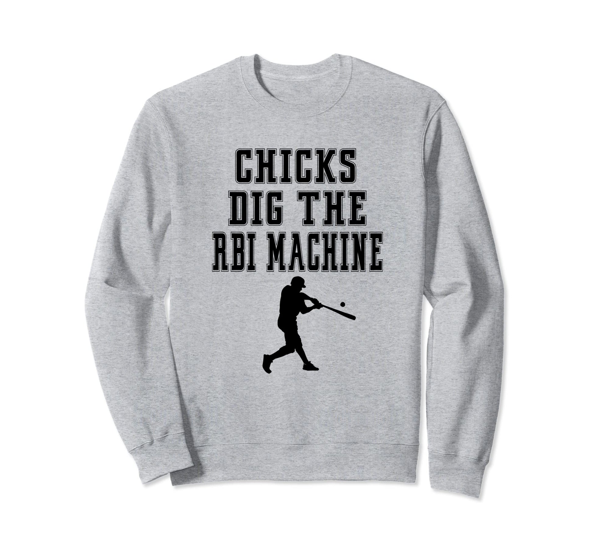 Chicks Dig Rbi Machine Homerun Funny Sweatshirt - Trendy Graphic Unisex - T-Shirt, Sweatshirt, Hoodie